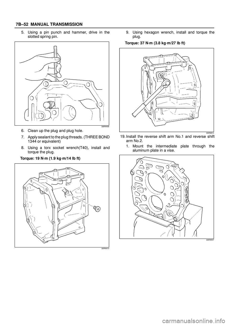 ISUZU TROOPER 1998 Service Repair Manual 7B±52MANUAL TRANSMISSION
5. Using a pin punch and hammer, drive in the
slotted spring pin.
226RW058
6. Clean up the plug and plug hole.
7. Apply sealant to the plug threads. (THREE BOND
1344 or equiv ISUZU TROOPER 1998 Service Repair Manual 7B±52MANUAL TRANSMISSION
5. Using a pin punch and hammer, drive in the
slotted spring pin.
226RW058
6. Clean up the plug and plug hole.
7. Apply sealant to the plug threads. (THREE BOND
1344 or equiv