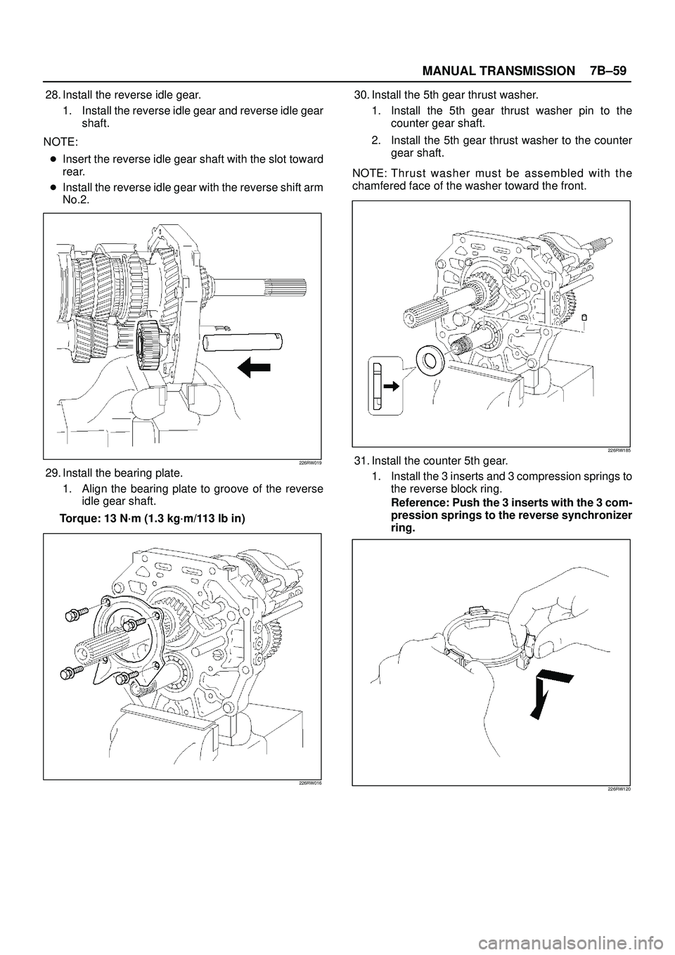 ISUZU TROOPER 1998  Service Repair Manual MANUAL TRANSMISSION7B±59
28. Install the reverse idle gear.
1. Install the reverse idle gear and reverse idle gear
shaft.
NOTE:
Insert the reverse idle gear shaft with the slot toward
rear.
Install