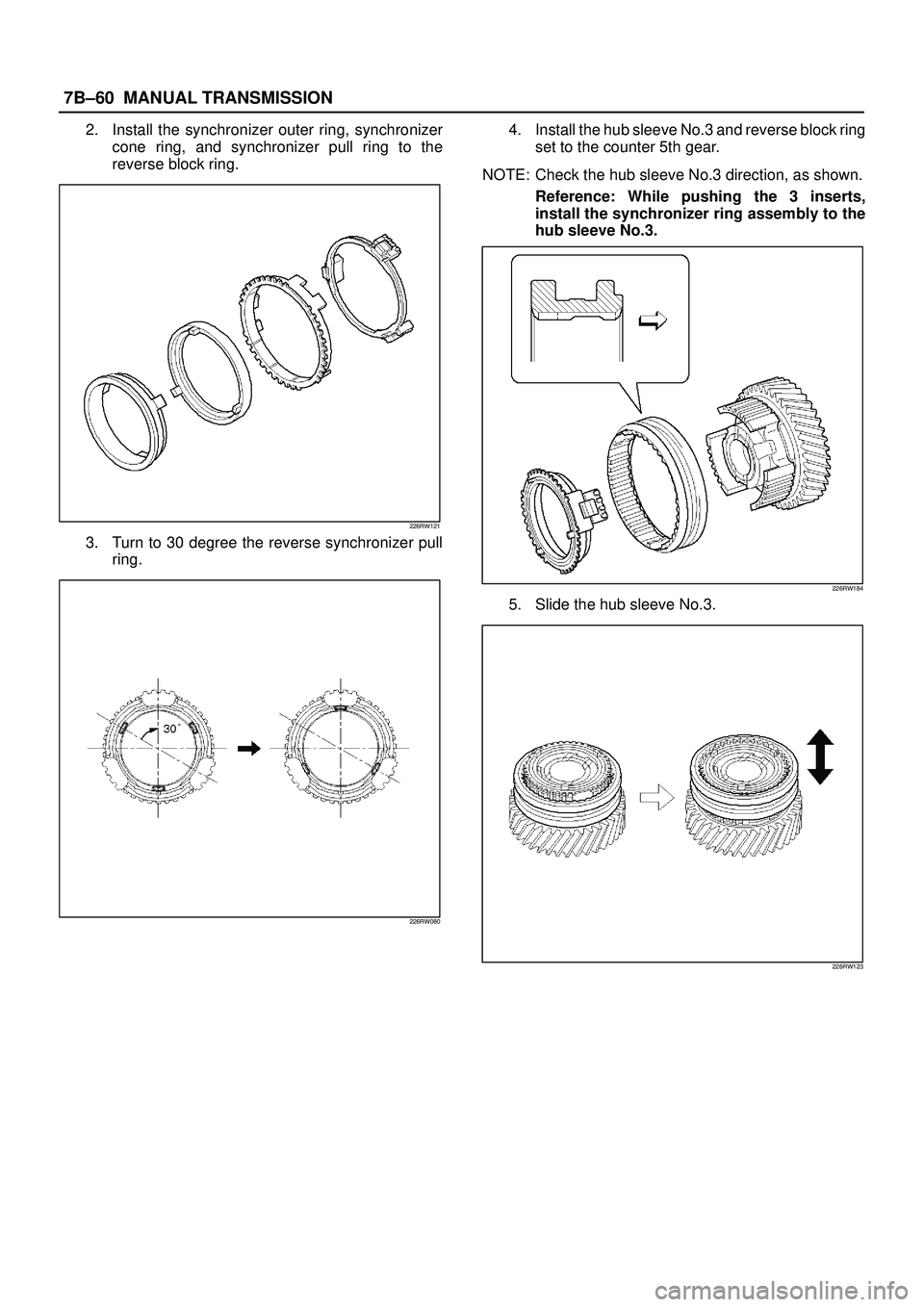 ISUZU TROOPER 1998  Service Repair Manual 7B±60MANUAL TRANSMISSION
2. Install the synchronizer outer ring, synchronizer
cone ring, and synchronizer pull ring to the
reverse block ring.
226RW121
3. Turn to 30 degree the reverse synchronizer p