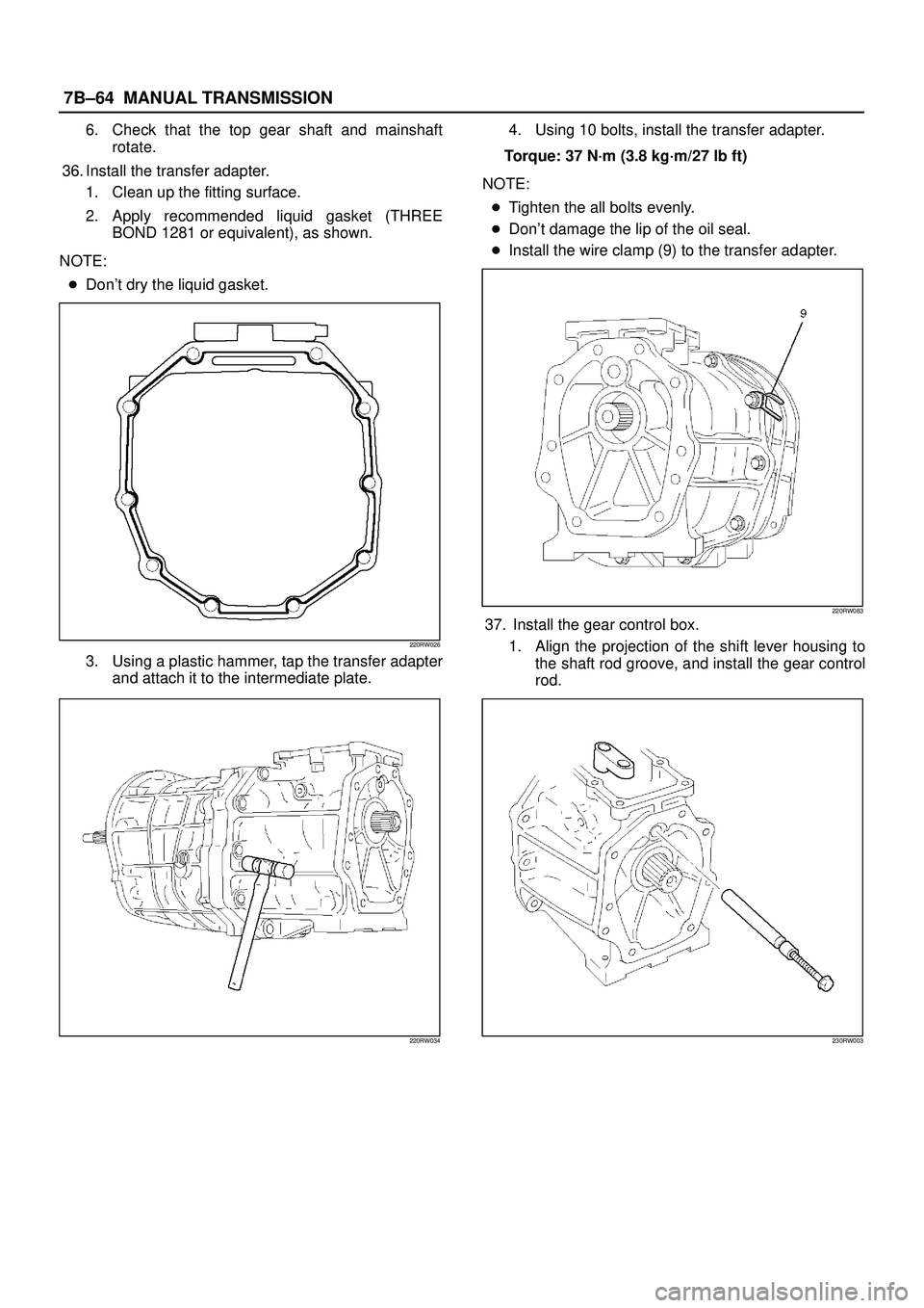 ISUZU TROOPER 1998  Service Repair Manual 7B±64MANUAL TRANSMISSION
6. Check that the top gear shaft and mainshaft
rotate.
36. Install the transfer adapter.
1. Clean up the fitting surface.
2. Apply recommended liquid gasket (THREE
BOND 1281 
