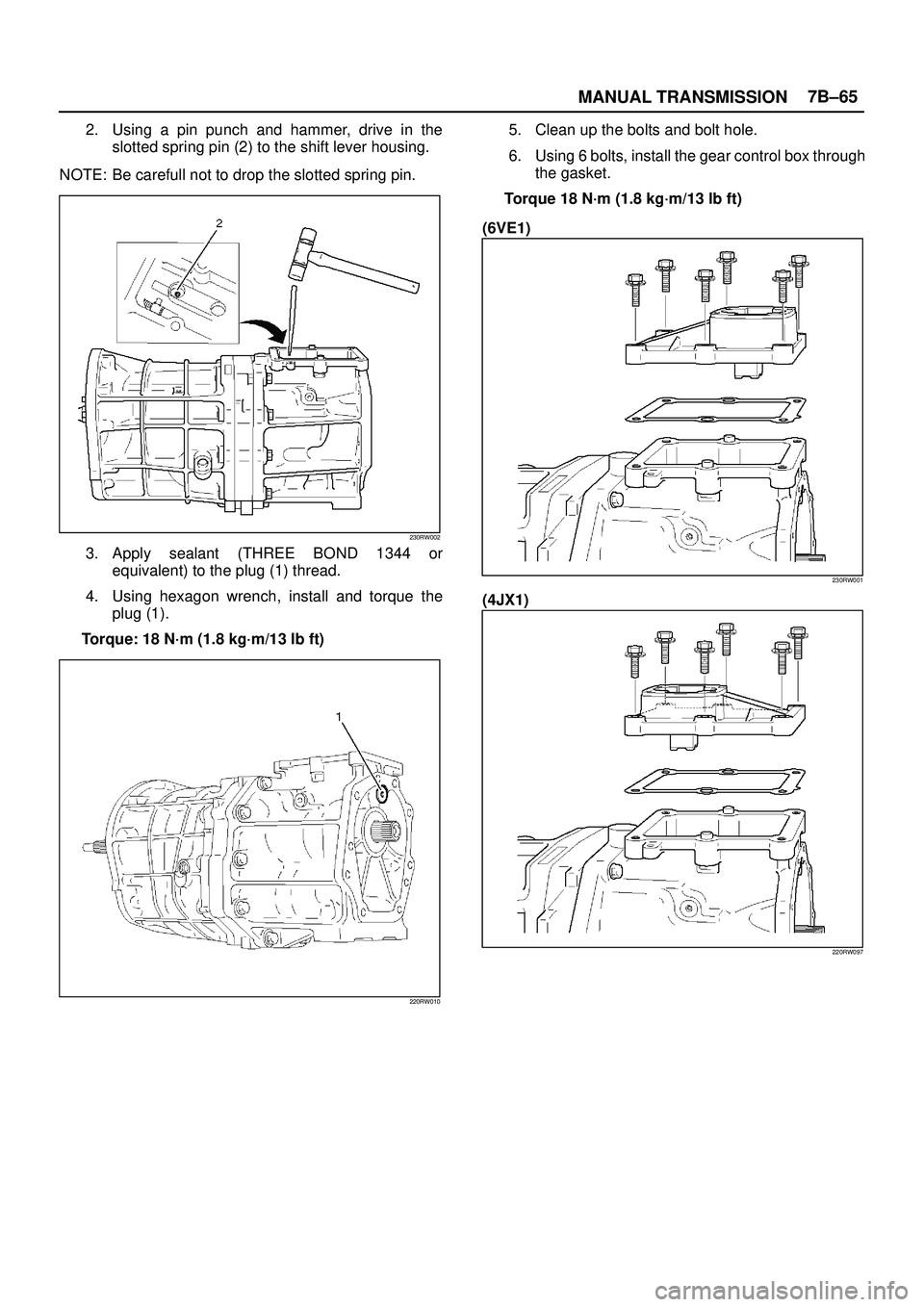 ISUZU TROOPER 1998  Service Repair Manual MANUAL TRANSMISSION7B±65
2. Using a pin punch and hammer, drive in the
slotted spring pin (2) to the shift lever housing.
NOTE: Be carefull not to drop the slotted spring pin.
230RW002
3. Apply seala