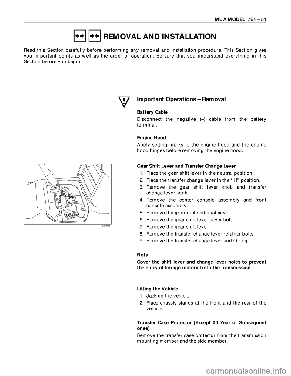 ISUZU TROOPER 1998 Service Repair Manual MUA MODEL 7B1 – 51
REMOVAL AND INSTALLATION
Read this Section carefully before performing any removal and installation procedure. This Section gives
you important points as well as the order of ope ISUZU TROOPER 1998 Service Repair Manual MUA MODEL 7B1 – 51
REMOVAL AND INSTALLATION
Read this Section carefully before performing any removal and installation procedure. This Section gives
you important points as well as the order of ope