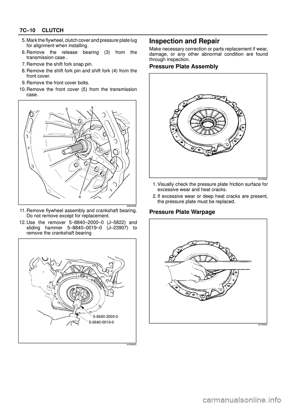 ISUZU TROOPER 1998  Service Repair Manual 7C±10CLUTCH
5. Mark the flywheel, clutch cover and pressure plate lug
for alignment when installing. 
6. Remove the release bearing (3) from the
transmission case .
7. Remove the shift fork snap pin.