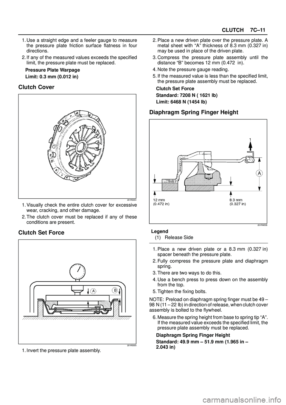 ISUZU TROOPER 1998  Service Repair Manual CLUTCH7C±11
1. Use a straight edge and a feeler gauge to measure
the pressure plate friction surface flatness in four
directions.
2. If any of the measured values exceeds the specified
limit, the pre