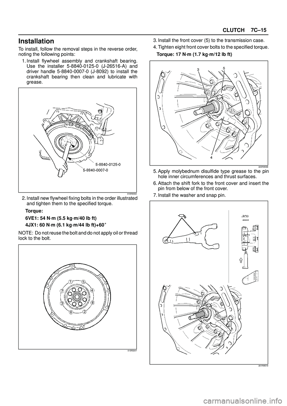 ISUZU TROOPER 1998  Service Repair Manual CLUTCH7C±15
Installation
To install, follow the removal steps in the reverse order,
noting the following points:
1. Install flywheel assembly and crankshaft bearing.
Use the installer 5-8840-0125-0 (