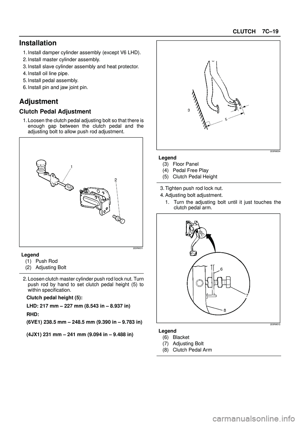 ISUZU TROOPER 1998  Service Repair Manual CLUTCH7C±19
Installation
1. Install damper cylinder assembly (except V6 LHD).
2. Install master cylinder assembly.
3. Install slave cylinder assembly and heat protector.
4. Install oil line pipe.
5. 