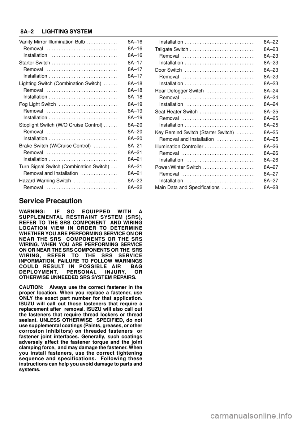 ISUZU TROOPER 1998  Service Repair Manual 8A–2LIGHTING SYSTEM
Vanity Mirror Illumination Bulb 8A–16 . . . . . . . . . . . . . 
Removal 8A–16 . . . . . . . . . . . . . . . . . . . . . . . . . . . . . 
Installation 8A–16 . . . . . . . .