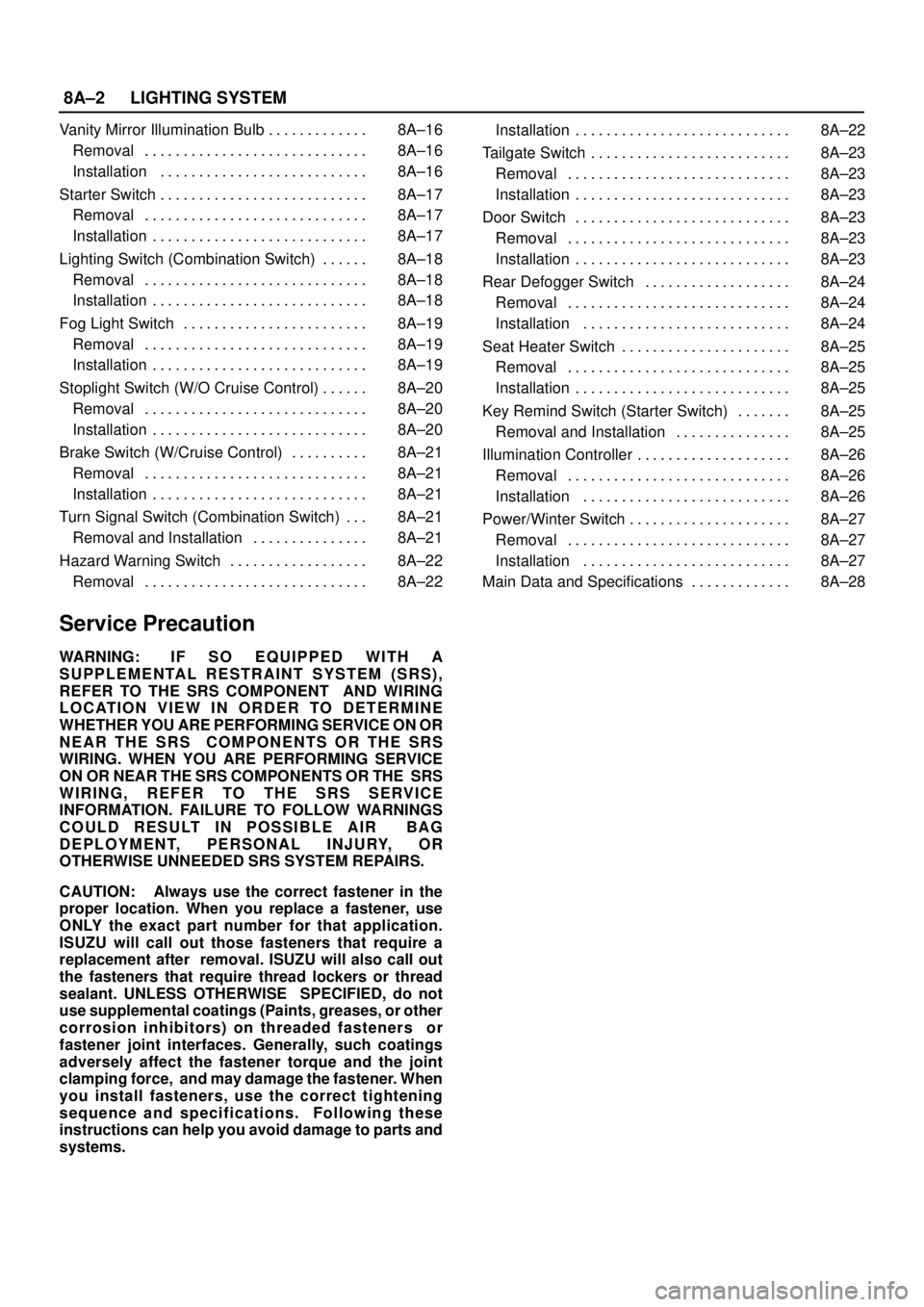 ISUZU TROOPER 1998  Service Workshop Manual 8A–2LIGHTING SYSTEM
Vanity Mirror Illumination Bulb 8A–16 . . . . . . . . . . . . . 
Removal 8A–16 . . . . . . . . . . . . . . . . . . . . . . . . . . . . . 
Installation 8A–16 . . . . . . . .
