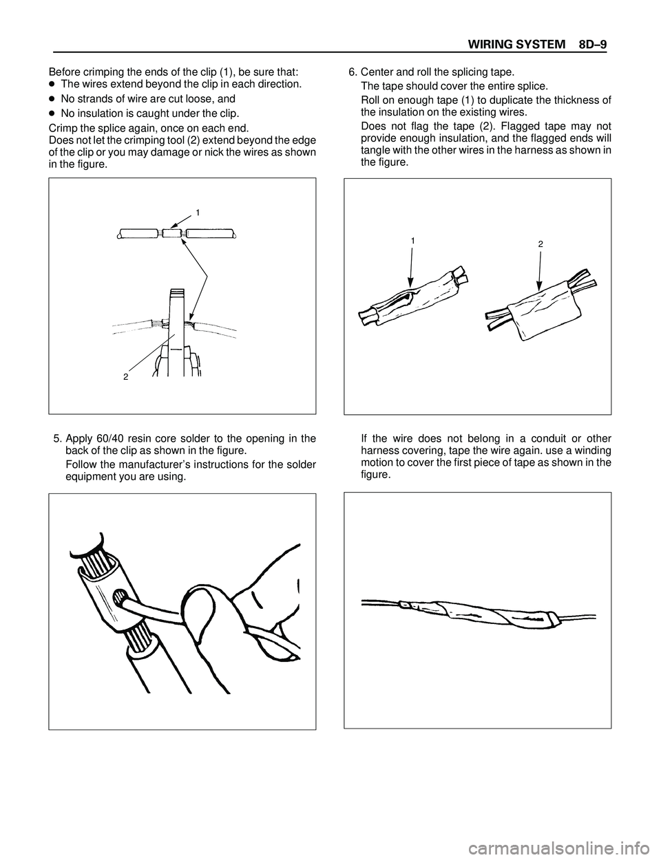 ISUZU TROOPER 1998  Service Repair Manual WIRING SYSTEM 8DÐ9
Before crimping the ends of the clip (1), be sure that:
cThe wires extend beyond the clip in each direction.
cNo strands of wire are cut loose, and
cNo insulation is caught under t