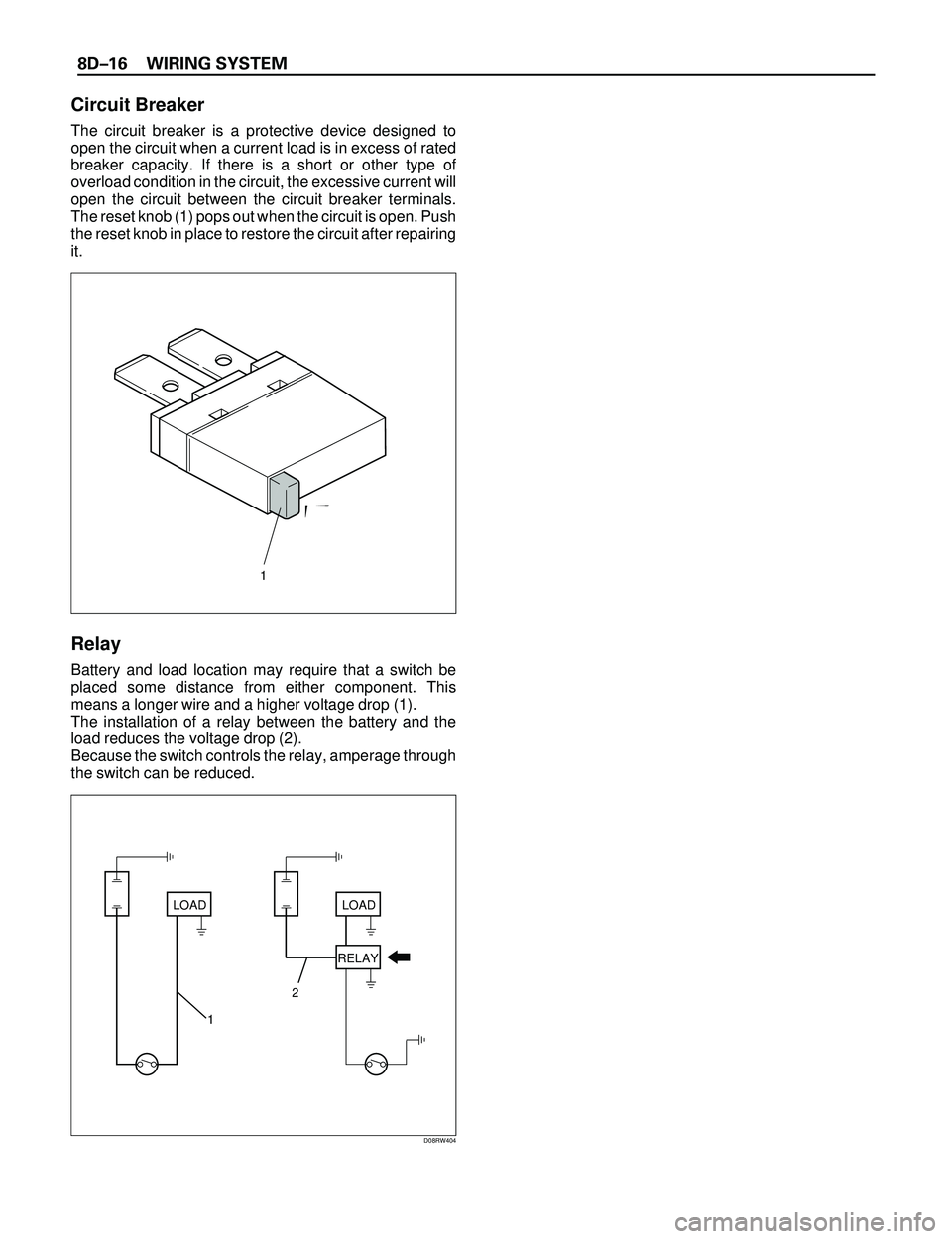 ISUZU TROOPER 1998  Service Repair Manual 8DÐ16 WIRING SYSTEM
Circuit Breaker
The circuit breaker is a protective device designed to
open the circuit when a current load is in excess of rated
breaker capacity. If there is a short or other ty