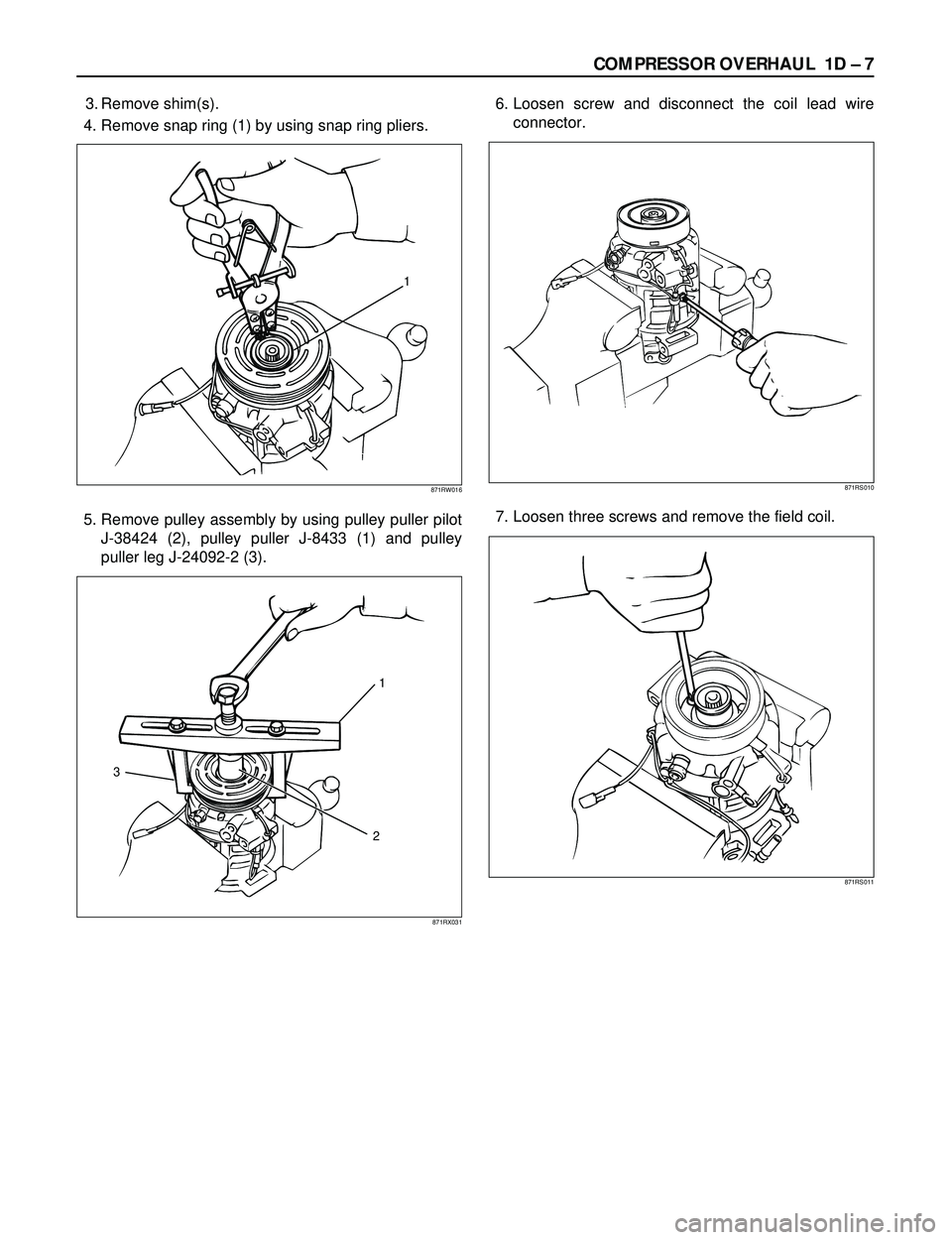 ISUZU TROOPER 1998 Service Repair Manual COMPRESSOR OVERHAUL 1D Ð 7
3. Remove shim(s).
4. Remove snap ring (1) by using snap ring pliers.
5. Remove pulley assembly by using pulley puller pilot
J-38424 (2), pulley puller J-8433 (1) and pull ISUZU TROOPER 1998 Service Repair Manual COMPRESSOR OVERHAUL 1D Ð 7
3. Remove shim(s).
4. Remove snap ring (1) by using snap ring pliers.
5. Remove pulley assembly by using pulley puller pilot
J-38424 (2), pulley puller J-8433 (1) and pull