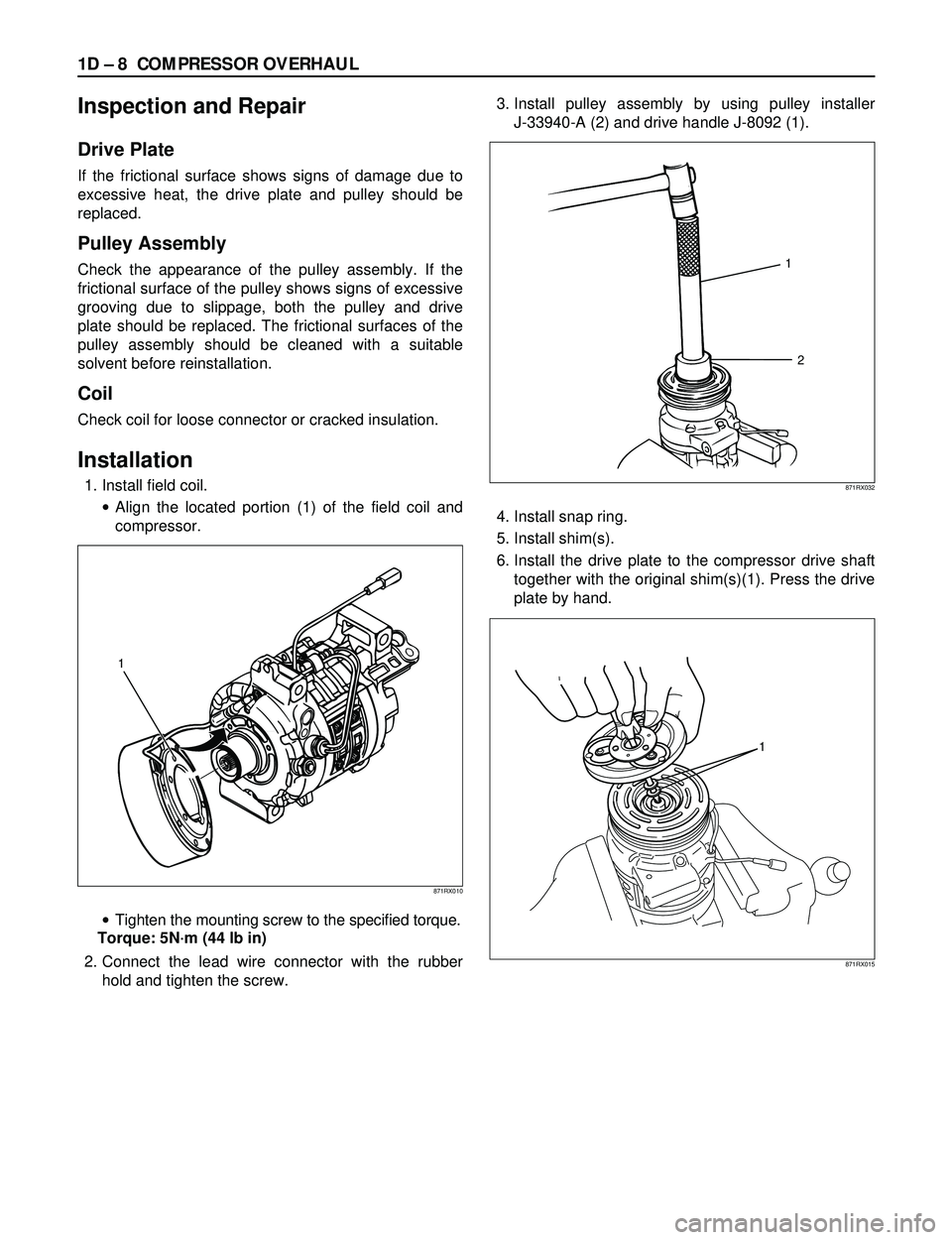 ISUZU TROOPER 1998 Service Repair Manual 1D Ð 8 COMPRESSOR OVERHAUL
Inspection and Repair
Drive Plate
If the frictional surface shows signs of damage due to
excessive heat, the drive plate and pulley should be
replaced.
Pulley Assembly
Chec ISUZU TROOPER 1998 Service Repair Manual 1D Ð 8 COMPRESSOR OVERHAUL
Inspection and Repair
Drive Plate
If the frictional surface shows signs of damage due to
excessive heat, the drive plate and pulley should be
replaced.
Pulley Assembly
Chec