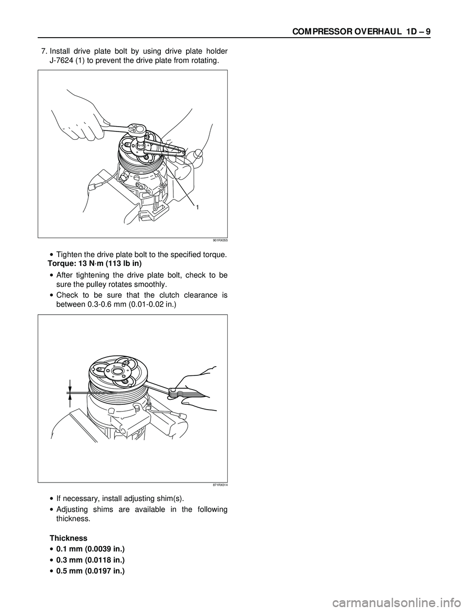 ISUZU TROOPER 1998 Service Repair Manual COMPRESSOR OVERHAUL 1D Ð 9
7. Install drive plate bolt by using drive plate holder
J-7624 (1) to prevent the drive plate from rotating.
·Tighten the drive plate bolt to the specified torque.
Torqu ISUZU TROOPER 1998 Service Repair Manual COMPRESSOR OVERHAUL 1D Ð 9
7. Install drive plate bolt by using drive plate holder
J-7624 (1) to prevent the drive plate from rotating.
·Tighten the drive plate bolt to the specified torque.
Torqu