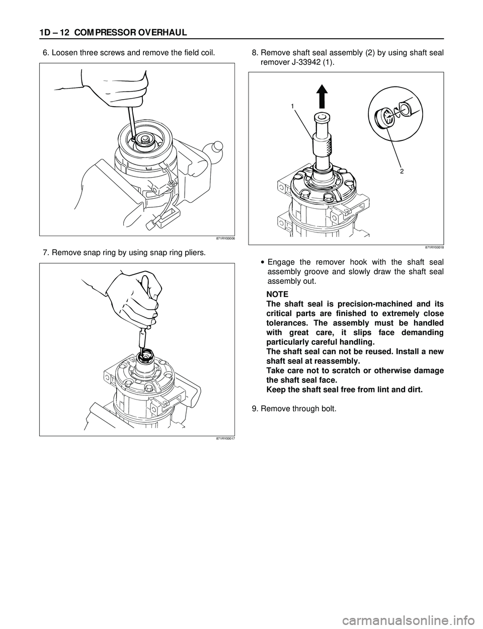 ISUZU TROOPER 1998 Service Repair Manual 1D Ð 12 COMPRESSOR OVERHAUL
6. Loosen three screws and remove the field coil.
7. Remove snap ring by using snap ring pliers.8. Remove shaft seal assembly (2) by using shaft seal
remover J-33942 (1).
ISUZU TROOPER 1998 Service Repair Manual 1D Ð 12 COMPRESSOR OVERHAUL
6. Loosen three screws and remove the field coil.
7. Remove snap ring by using snap ring pliers.8. Remove shaft seal assembly (2) by using shaft seal
remover J-33942 (1).