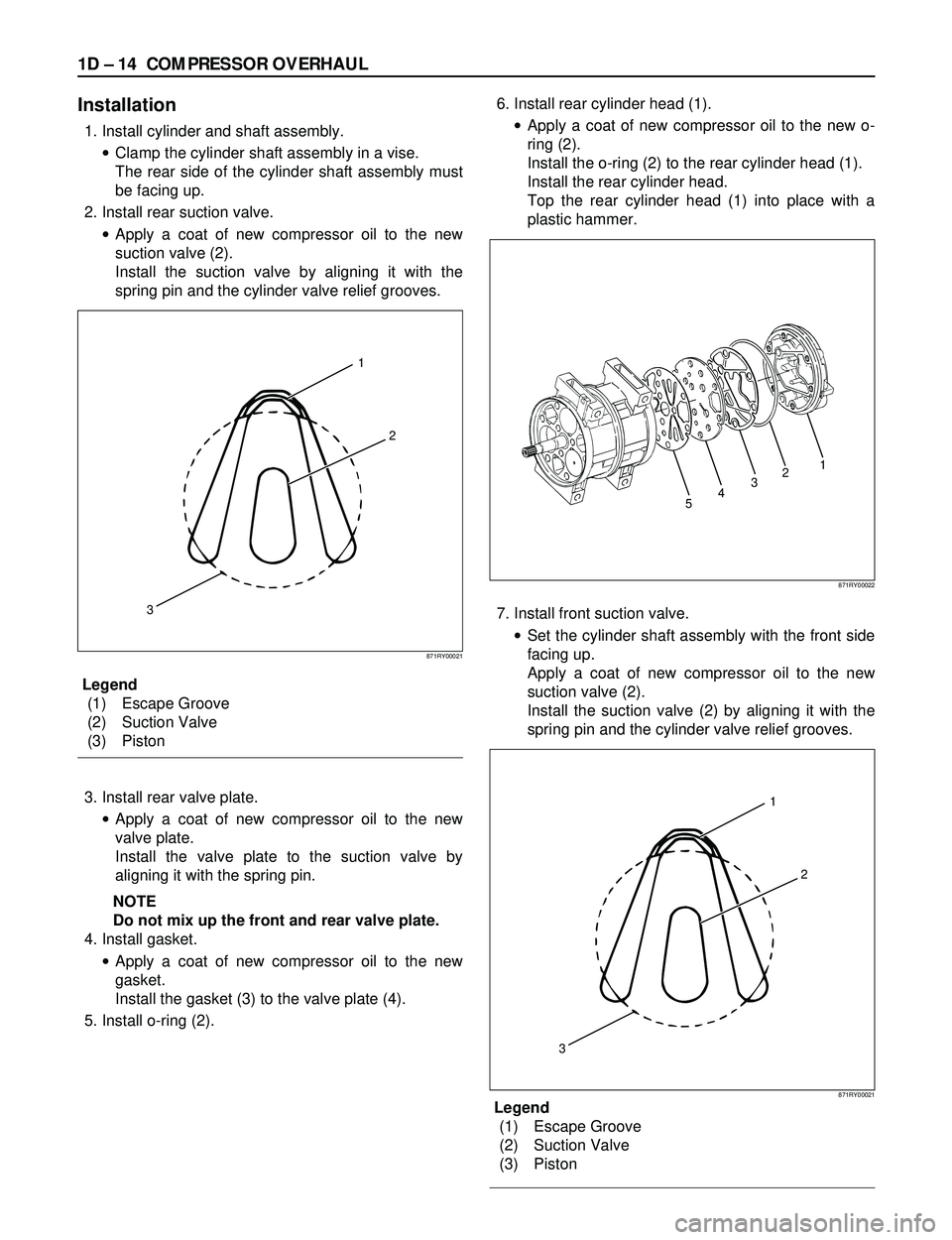 ISUZU TROOPER 1998 Service Repair Manual 1D Ð 14 COMPRESSOR OVERHAUL
Installation
1. Install cylinder and shaft assembly.
·Clamp the cylinder shaft assembly in a vise.
The rear side of the cylinder shaft assembly must
be facing up.
2. Inst ISUZU TROOPER 1998 Service Repair Manual 1D Ð 14 COMPRESSOR OVERHAUL
Installation
1. Install cylinder and shaft assembly.
·Clamp the cylinder shaft assembly in a vise.
The rear side of the cylinder shaft assembly must
be facing up.
2. Inst