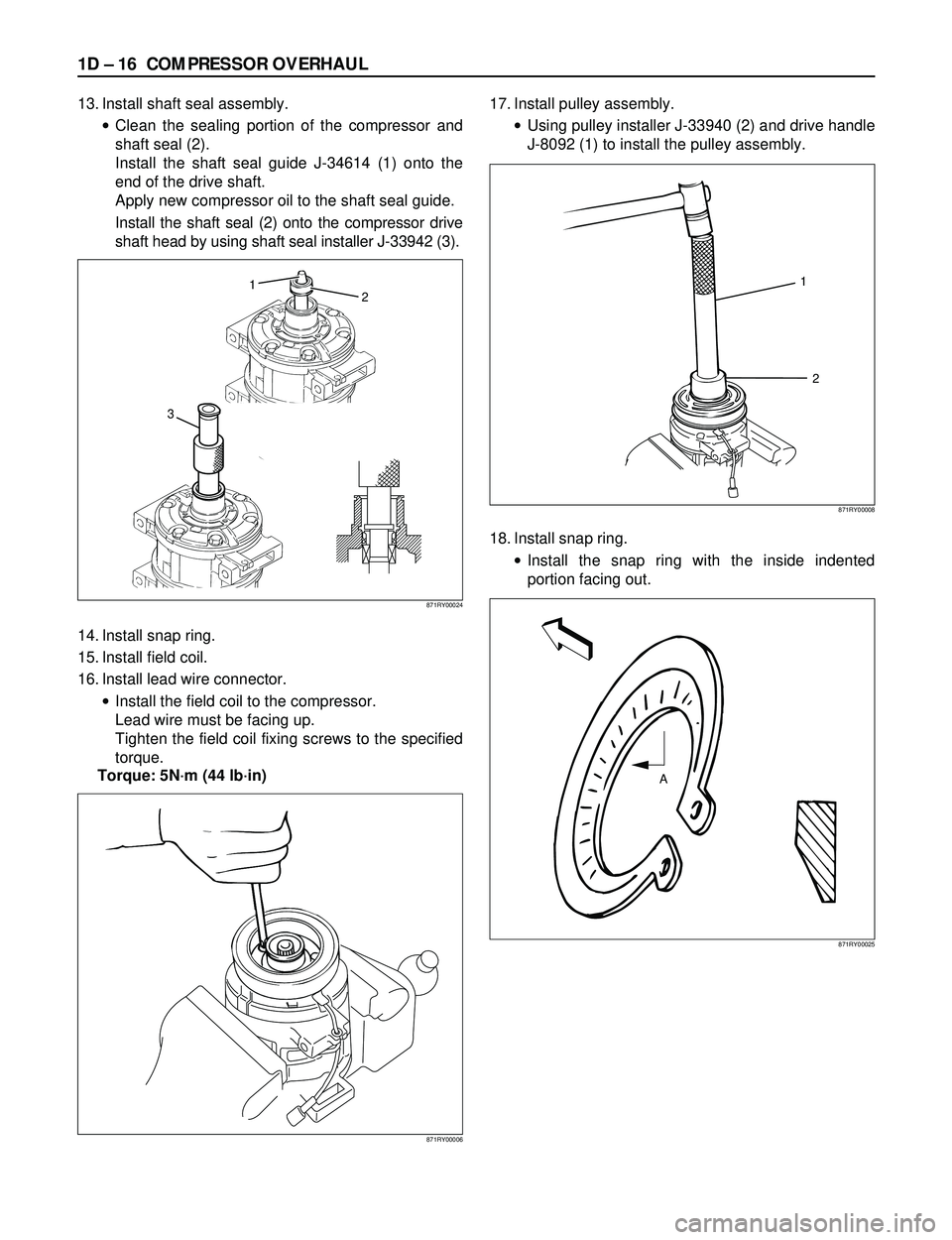 ISUZU TROOPER 1998 Service Repair Manual 1D Ð 16 COMPRESSOR OVERHAUL
13. Install shaft seal assembly.
·Clean the sealing portion of the compressor and
shaft seal (2).
Install the shaft seal guide J-34614 (1) onto the
end of the drive shaft ISUZU TROOPER 1998 Service Repair Manual 1D Ð 16 COMPRESSOR OVERHAUL
13. Install shaft seal assembly.
·Clean the sealing portion of the compressor and
shaft seal (2).
Install the shaft seal guide J-34614 (1) onto the
end of the drive shaft