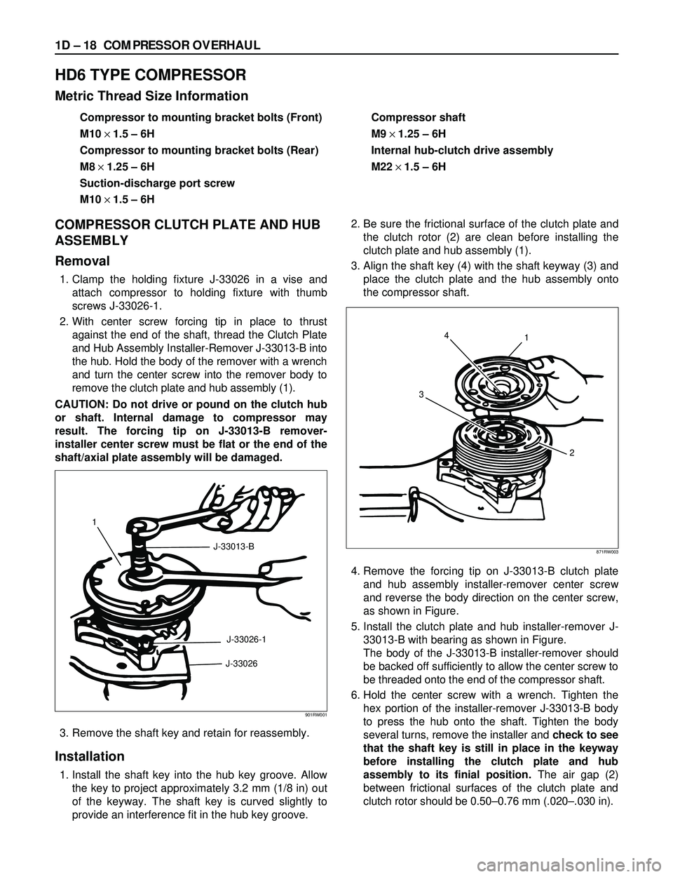 ISUZU TROOPER 1998  Service Repair Manual 1D Ð 18 COMPRESSOR OVERHAUL
HD6 TYPE COMPRESSOR
Metric Thread Size Information
Compressor to mounting bracket bolts (Front)
M10´ 1.5 Ð 6H
Compressor to mounting bracket bolts (Rear)
M8´ 1.25 Ð 6H