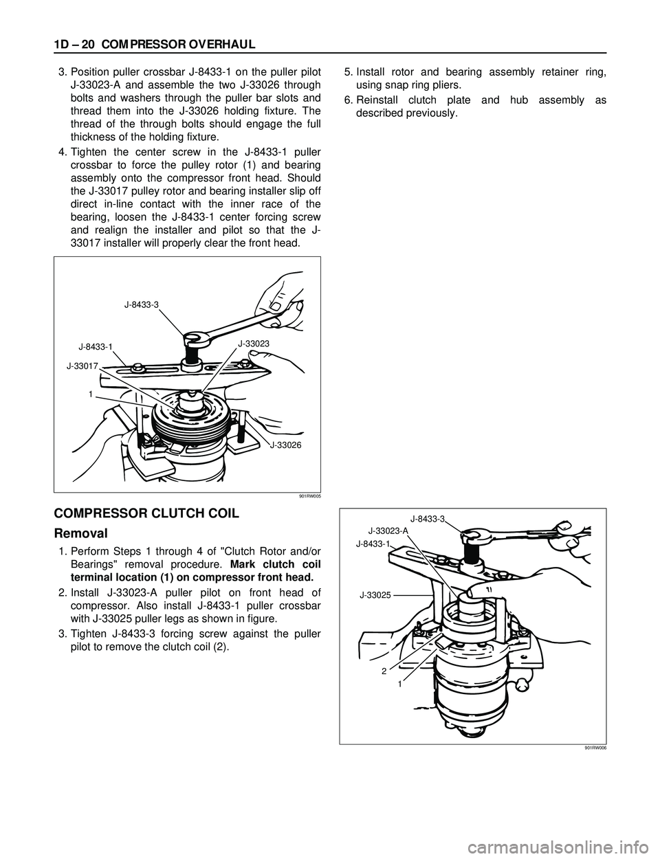 ISUZU TROOPER 1998 Service Repair Manual 1D Ð 20 COMPRESSOR OVERHAUL
3. Position puller crossbar J-8433-1 on the puller pilot
J-33023-A and assemble the two J-33026 through
bolts and washers through the puller bar slots and
thread them into ISUZU TROOPER 1998 Service Repair Manual 1D Ð 20 COMPRESSOR OVERHAUL
3. Position puller crossbar J-8433-1 on the puller pilot
J-33023-A and assemble the two J-33026 through
bolts and washers through the puller bar slots and
thread them into