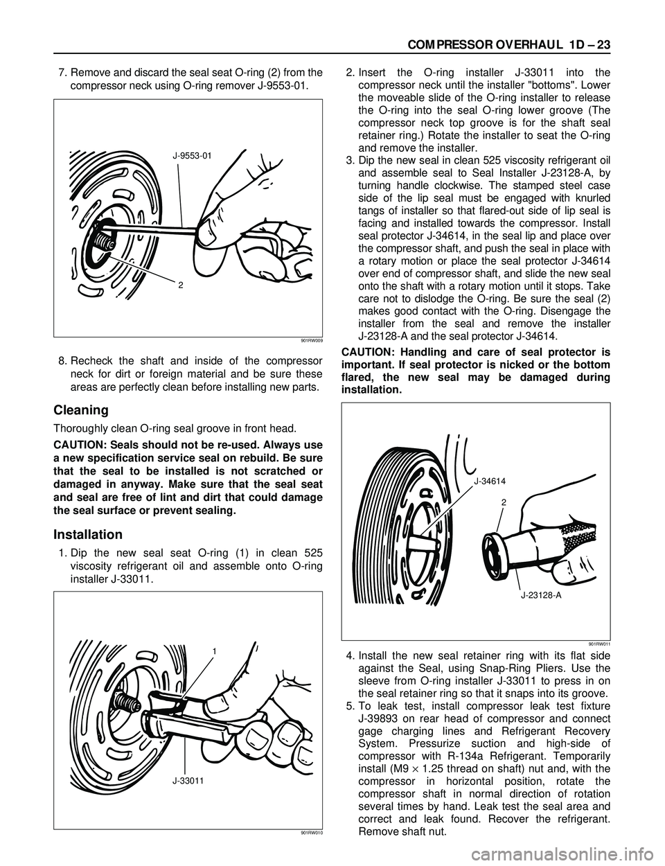 ISUZU TROOPER 1998  Service User Guide COMPRESSOR OVERHAUL  1D Ð 23
7. Remove and discard the seal seat O-ring (2) from the
compressor neck using O-ring remover J-9553-01.
8. Recheck the shaft and inside of the compressor
neck for dirt or