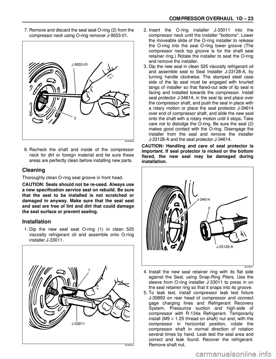 ISUZU TROOPER 1998 Service Repair Manual COMPRESSOR OVERHAUL 1D Ð 23
7. Remove and discard the seal seat O-ring (2) from the
compressor neck using O-ring remover J-9553-01.
8. Recheck the shaft and inside of the compressor
neck for dirt or ISUZU TROOPER 1998 Service Repair Manual COMPRESSOR OVERHAUL 1D Ð 23
7. Remove and discard the seal seat O-ring (2) from the
compressor neck using O-ring remover J-9553-01.
8. Recheck the shaft and inside of the compressor
neck for dirt or