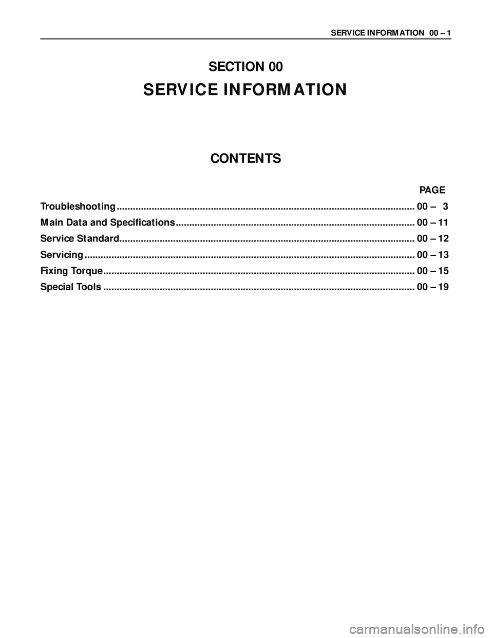 ISUZU TROOPER 1998 Service Repair Manual SERVICE INFORMATION 00 – 1
SECTION 00
SERVICE INFORMATION
CONTENTS
PAGE
Troubleshooting ............................................................................................................. ISUZU TROOPER 1998 Service Repair Manual SERVICE INFORMATION 00 – 1
SECTION 00
SERVICE INFORMATION
CONTENTS
PAGE
Troubleshooting .............................................................................................................