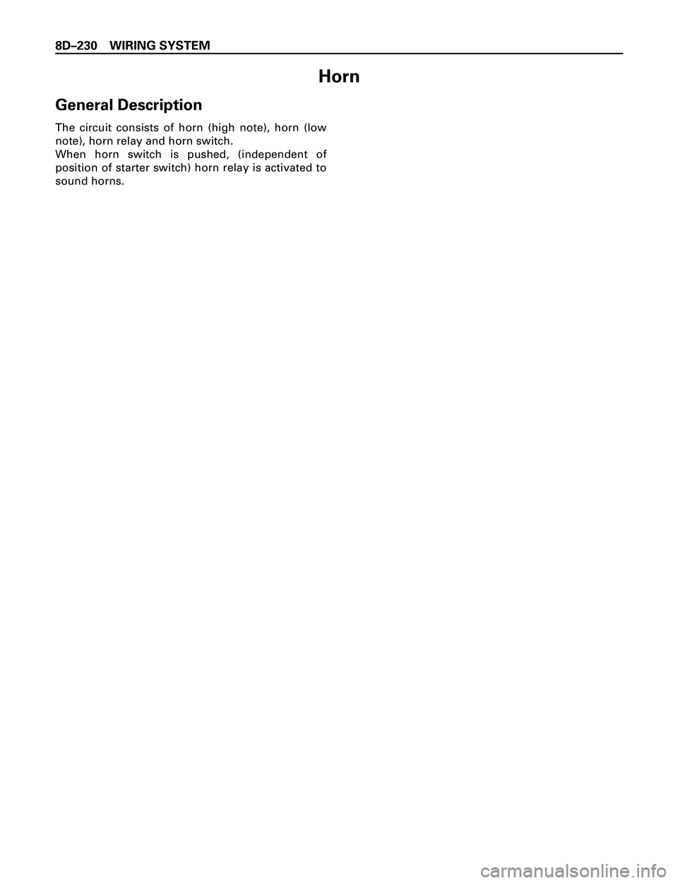 ISUZU TROOPER 1998  Service Repair Manual 8DÐ230 WIRING SYSTEM
Horn
General Description
The circuit consists of horn (high note), horn (low
note), horn relay and horn switch.
When horn switch is pushed, (independent of
position of starter sw