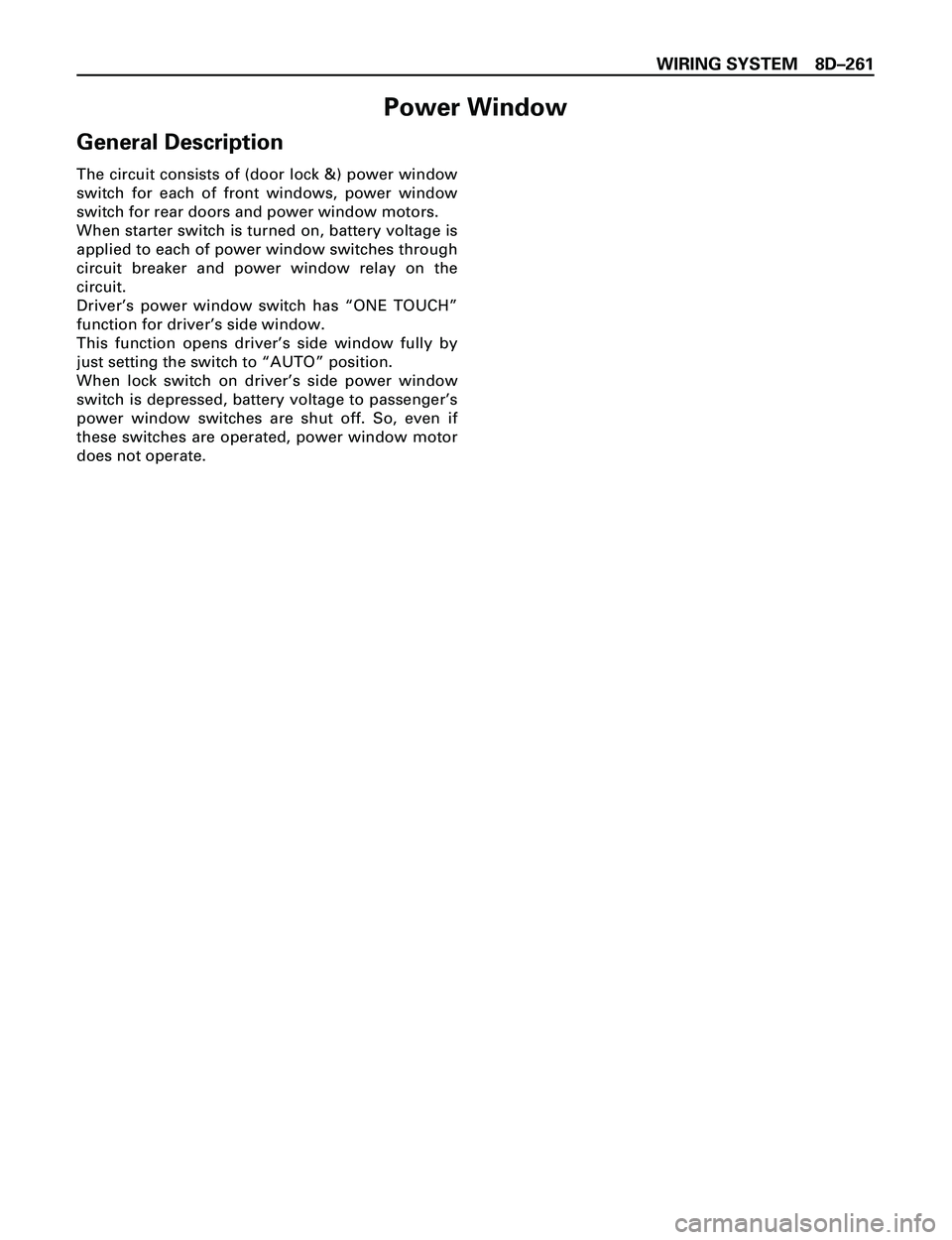 ISUZU TROOPER 1998  Service Repair Manual WIRING SYSTEM 8DÐ261
Power Window
General Description
The circuit consists of (door lock &) power window
switch for each of front windows, power window
switch for rear doors and power window motors.
