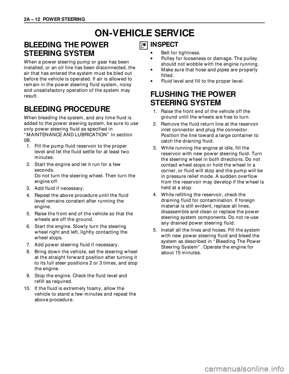 ISUZU TROOPER 1998  Service Repair Manual BLEEDING THE POWER
STEERING SYSTEM
When a power steering pump or gear has been
installed, or an oil line has been disconnected, the
air that has entered the system must be bled out
before the vehicle 