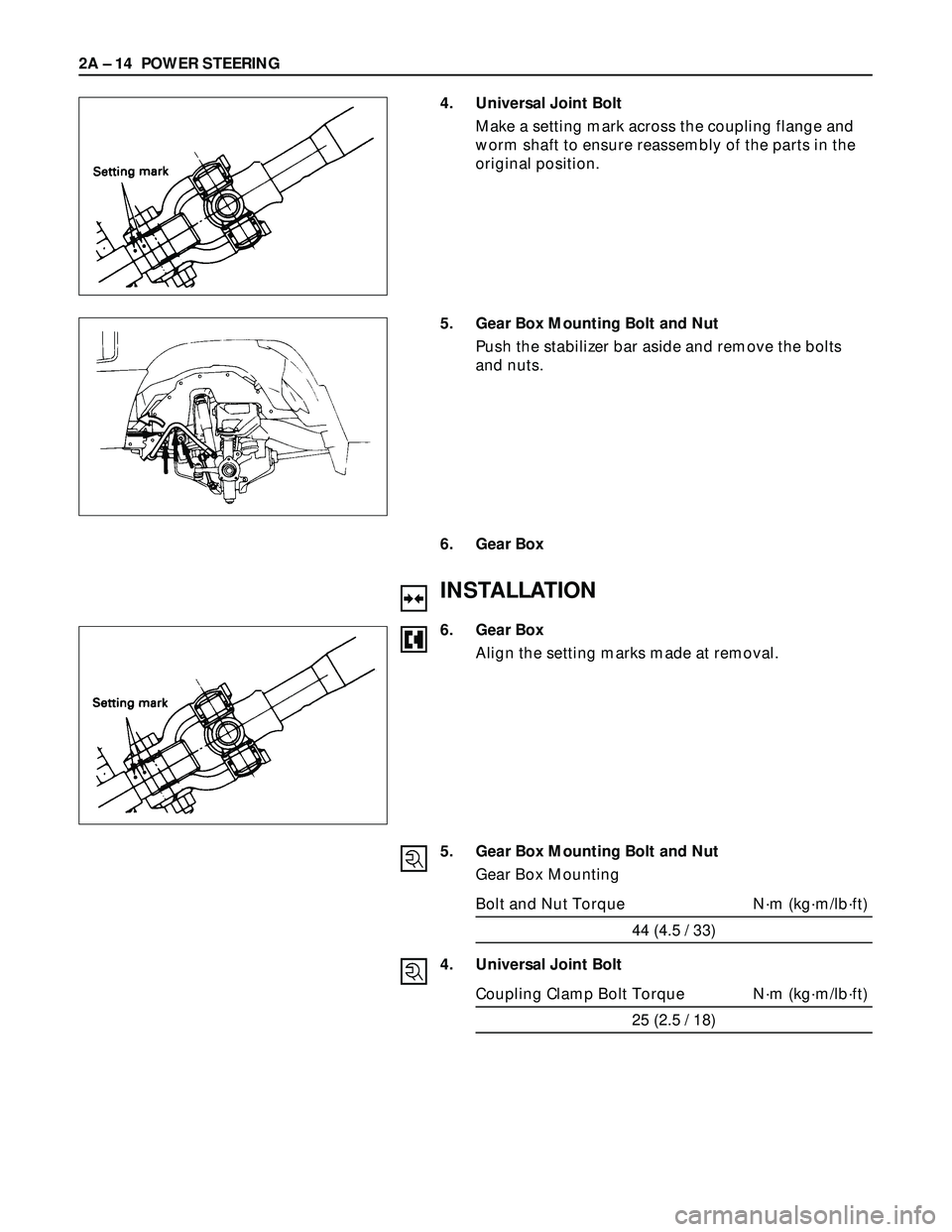 ISUZU TROOPER 1998 Service Repair Manual 2A – 14 POWER STEERING
4. Universal Joint Bolt
Make a setting mark across the coupling flange and
worm shaft to ensure reassembly of the parts in the
original position.
5. Gear Box Mounting Bolt and ISUZU TROOPER 1998 Service Repair Manual 2A – 14 POWER STEERING
4. Universal Joint Bolt
Make a setting mark across the coupling flange and
worm shaft to ensure reassembly of the parts in the
original position.
5. Gear Box Mounting Bolt and