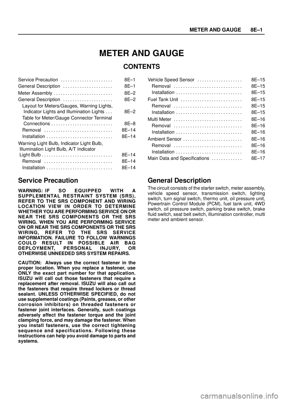 ISUZU TROOPER 1998  Service Owners Manual METER AND GAUGE8E–1
METER AND GAUGE
CONTENTS
Service Precaution 8E–1. . . . . . . . . . . . . . . . . . . . . . 
General Description 8E–1. . . . . . . . . . . . . . . . . . . . . 
Meter Assembly
