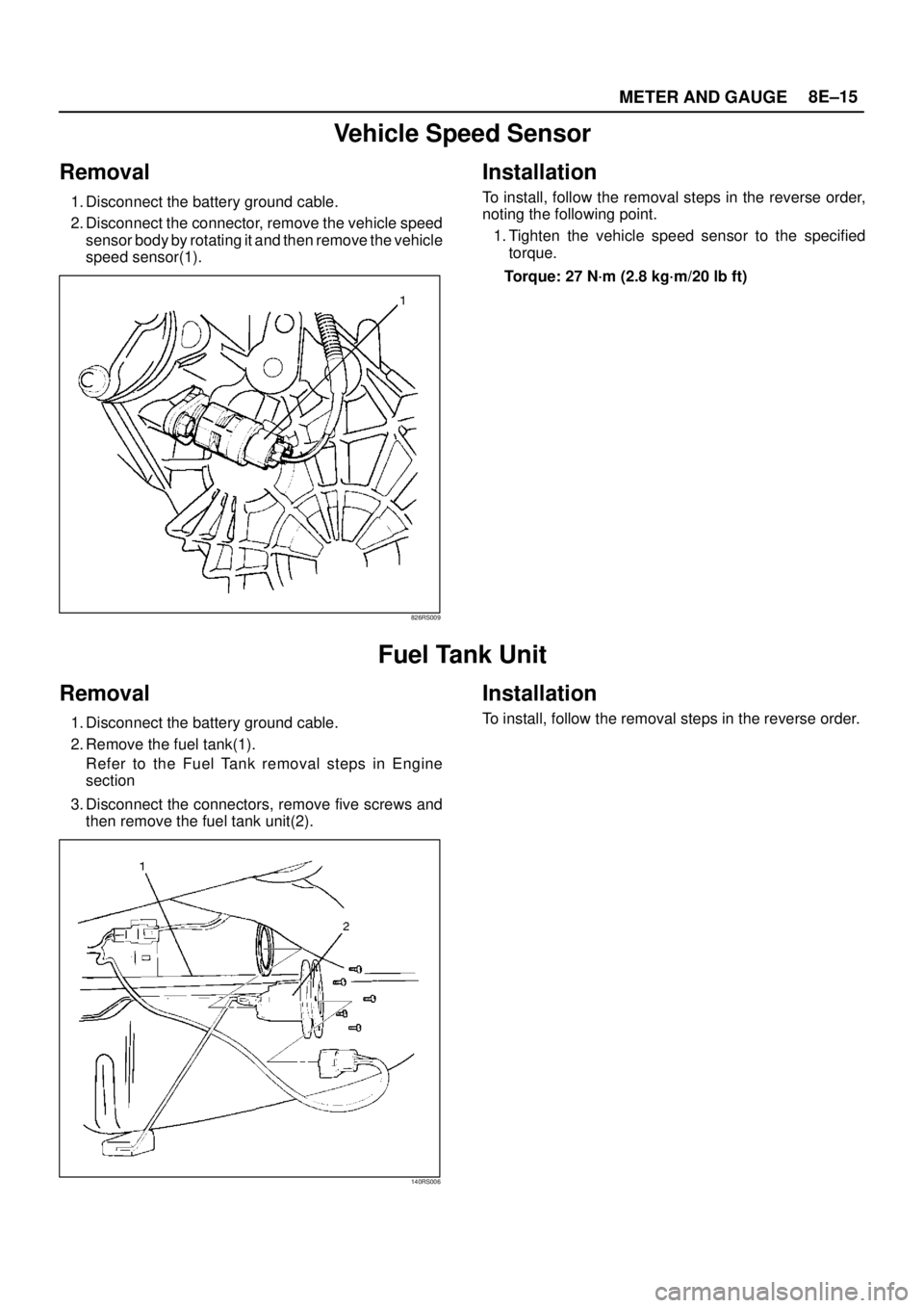 ISUZU TROOPER 1998 Service Repair Manual METER AND GAUGE8E–15
Vehicle Speed Sensor
Removal
1. Disconnect the battery ground cable.
2. Disconnect the connector, remove the vehicle speed
sensor body by rotating it and then remove the vehicle ISUZU TROOPER 1998 Service Repair Manual METER AND GAUGE8E–15
Vehicle Speed Sensor
Removal
1. Disconnect the battery ground cable.
2. Disconnect the connector, remove the vehicle speed
sensor body by rotating it and then remove the vehicle