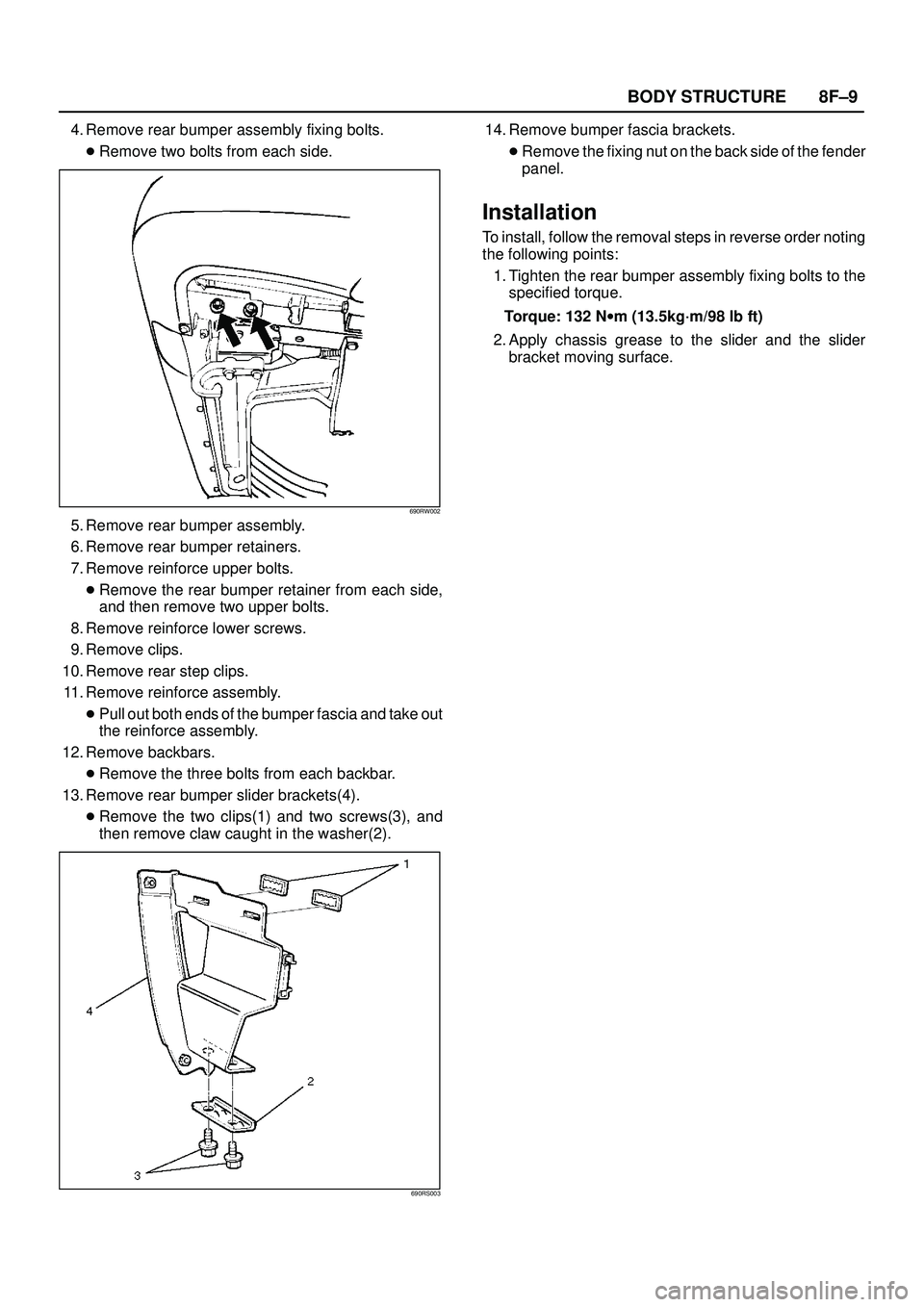 ISUZU TROOPER 1998  Service Repair Manual 8F±9 BODY STRUCTURE
4. Remove rear bumper assembly fixing bolts.
Remove two bolts from each side.
690RW002
5. Remove rear bumper assembly.
6. Remove rear bumper retainers.
7. Remove reinforce upper 