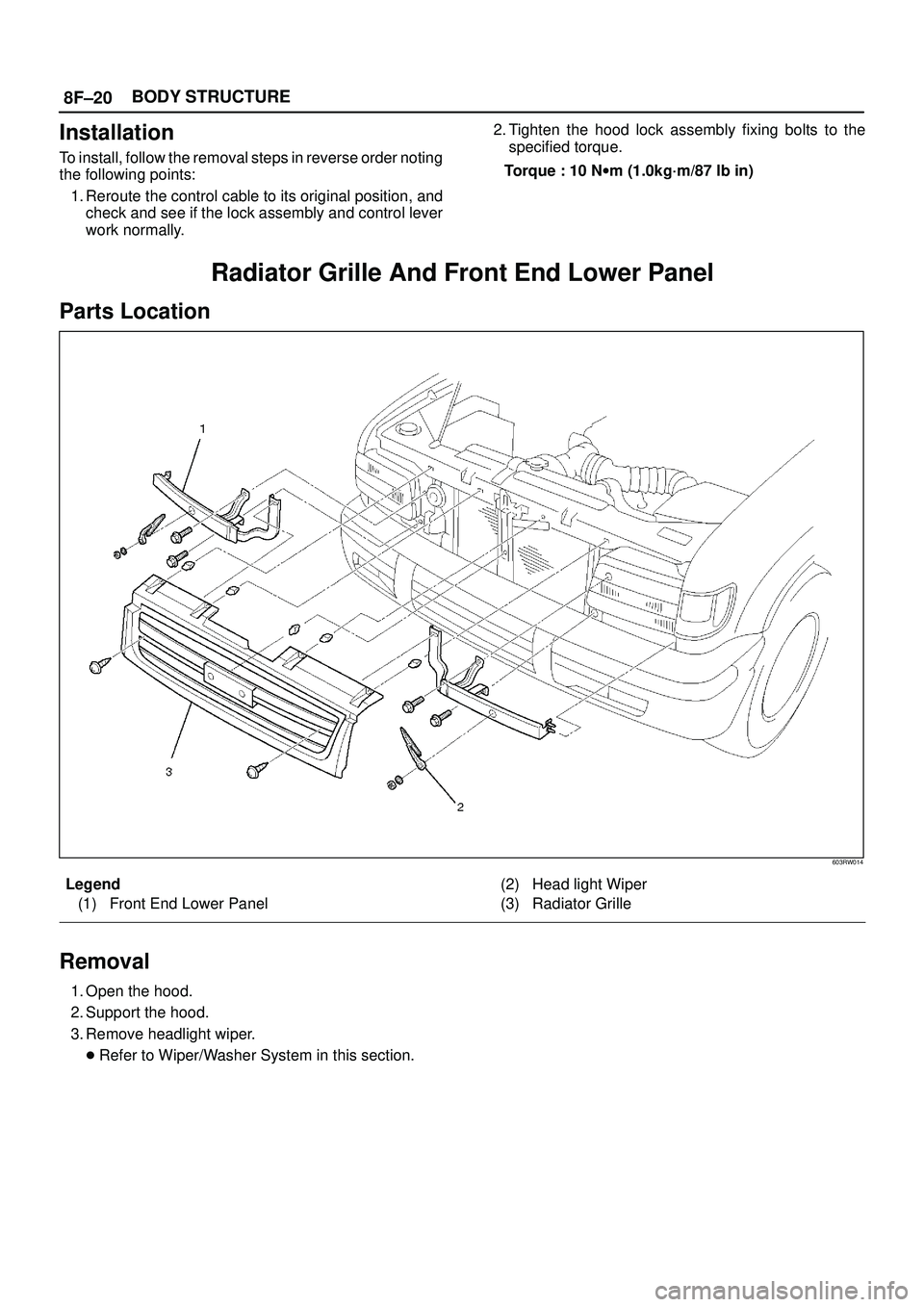 ISUZU TROOPER 1998  Service Repair Manual 8F±20BODY STRUCTURE
Installation
To install, follow the removal steps in reverse order noting
the following points:
1. Reroute the control cable to its original position, and
check and see if the loc