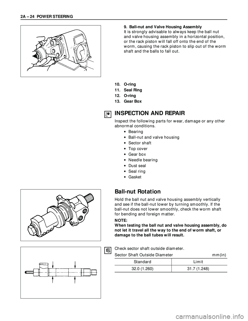 ISUZU TROOPER 1998 Service Repair Manual 2A – 24 POWER STEERING
9. Ball-nut and Valve Housing Assembly
It is strongly advisable to always keep the ball nut
and valve housing assembly in a horizontal position,
or the rack piston will fall o ISUZU TROOPER 1998 Service Repair Manual 2A – 24 POWER STEERING
9. Ball-nut and Valve Housing Assembly
It is strongly advisable to always keep the ball nut
and valve housing assembly in a horizontal position,
or the rack piston will fall o