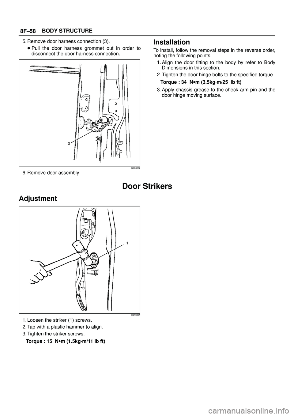 ISUZU TROOPER 1998  Service Repair Manual 8F±58BODY STRUCTURE
5. Remove door harness connection (3).
Pull the door harness grommet out in order to
disconnect the door harness connection.
810RS002
6. Remove door assembly
Installation
To inst