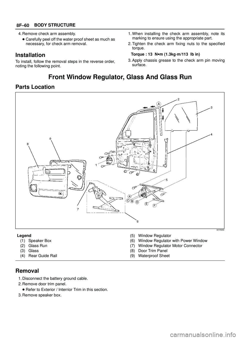 ISUZU TROOPER 1998  Service Repair Manual 8F±60BODY STRUCTURE
4. Remove check arm assembly.
Carefully peel off the water proof sheet as much as
necessary, for check arm removal.
Installation
To install, follow the removal steps in the rever