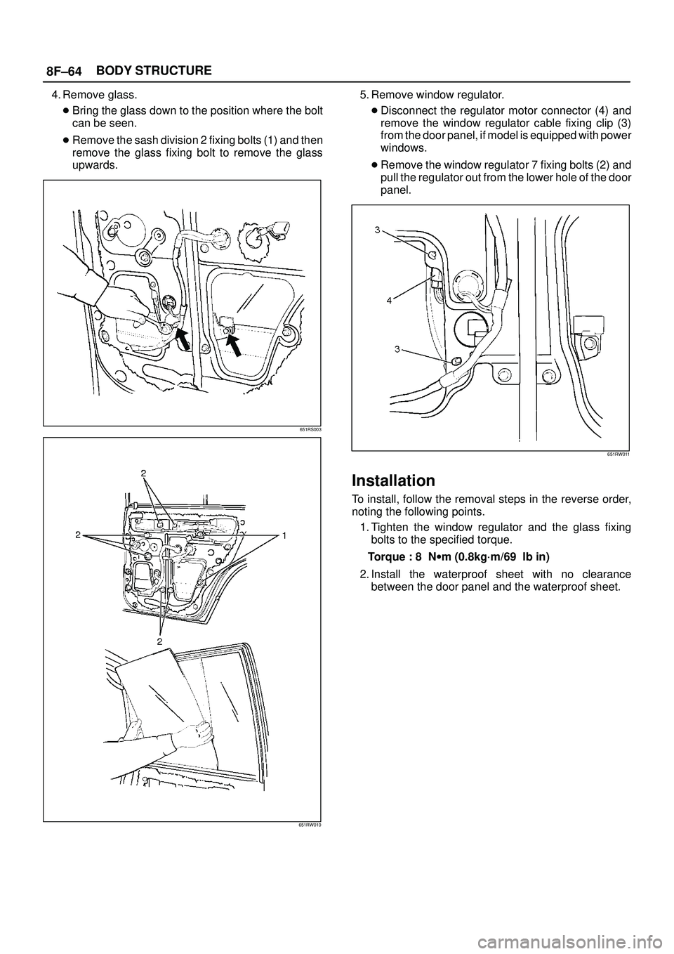 ISUZU TROOPER 1998  Service Repair Manual 8F±64BODY STRUCTURE
4. Remove glass.
Bring the glass down to the position where the bolt
can be seen. 
Remove the sash division 2 fixing bolts (1) and then
remove the glass fixing bolt to remove th