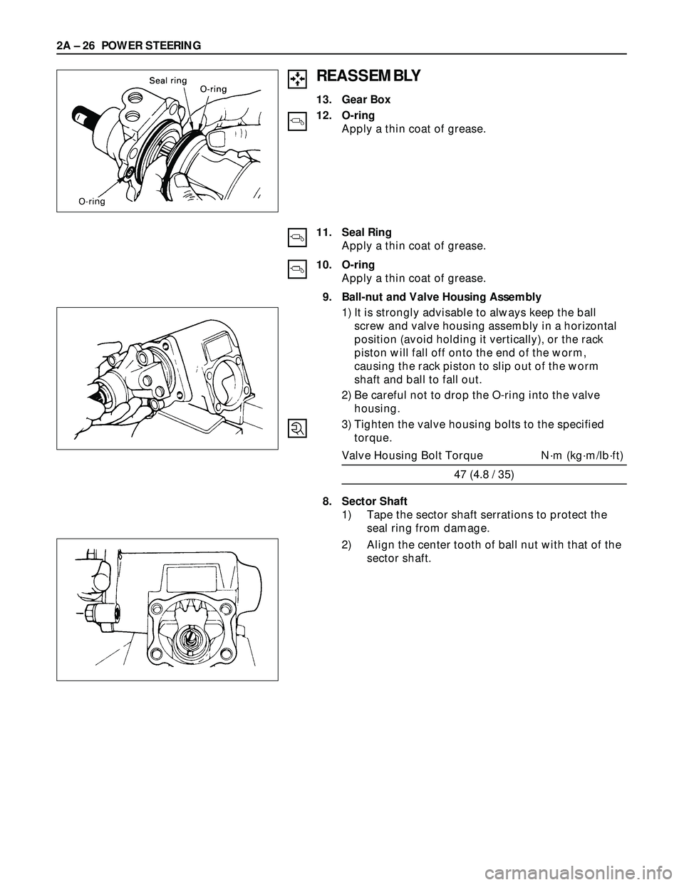 ISUZU TROOPER 1998  Service Repair Manual 2A – 26 POWER STEERING
REASSEMBLY
13. Gear Box
12. O-ring
Apply a thin coat of grease.
11. Seal Ring
Apply a thin coat of grease.
10. O-ring
Apply a thin coat of grease.
9. Ball-nut and Valve Housin