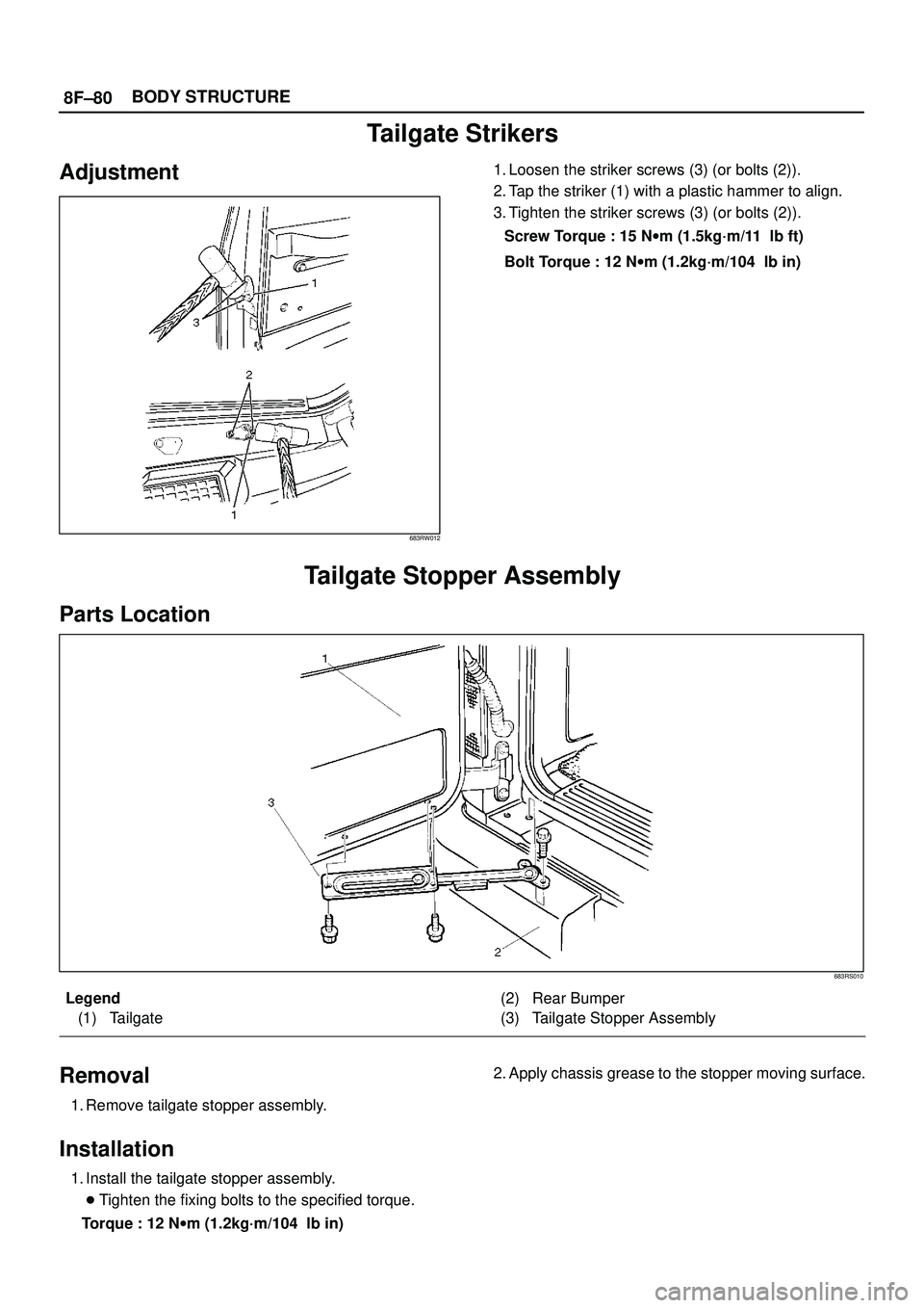 ISUZU TROOPER 1998  Service Repair Manual 8F±80BODY STRUCTURE
Tailgate Strikers
Adjustment
683RW012
1. Loosen the striker screws (3) (or bolts (2)).
2. Tap the striker (1) with a plastic hammer to align.
3. Tighten the striker screws (3) (or