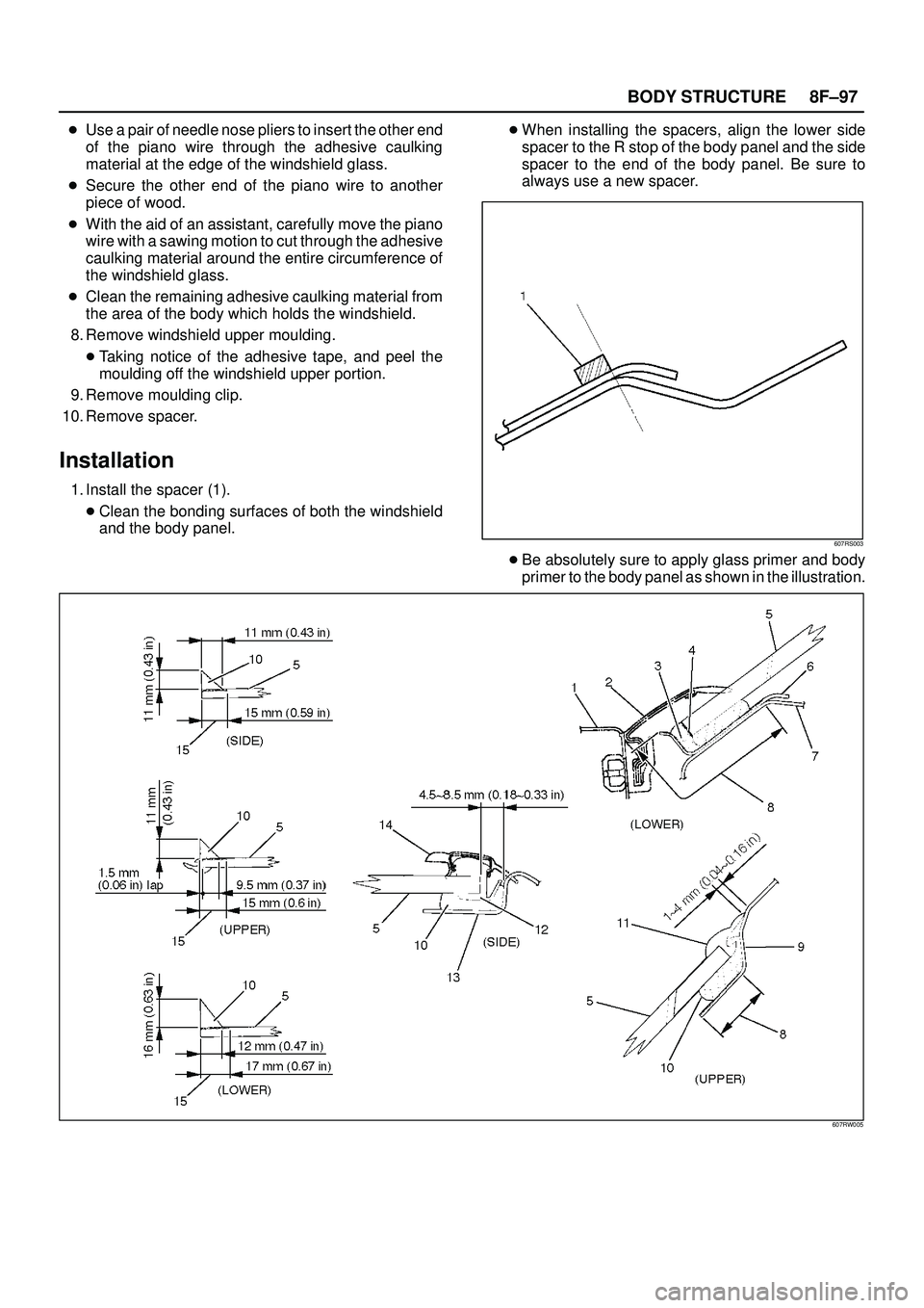 ISUZU TROOPER 1998  Service Repair Manual 8F±97 BODY STRUCTURE
Use a pair of needle nose pliers to insert the other end
of the piano wire through the adhesive caulking
material at the edge of the windshield glass.
Secure the other end of t