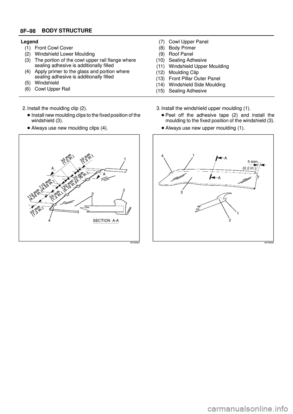 ISUZU TROOPER 1998  Service Repair Manual 8F±98BODY STRUCTURE
Legend
(1) Front Cowl Cover
(2) Windshield Lower Moulding
(3) The portion of the cowl upper rail flange where
sealing adhesive is additionally filled
(4) Apply primer to the glass