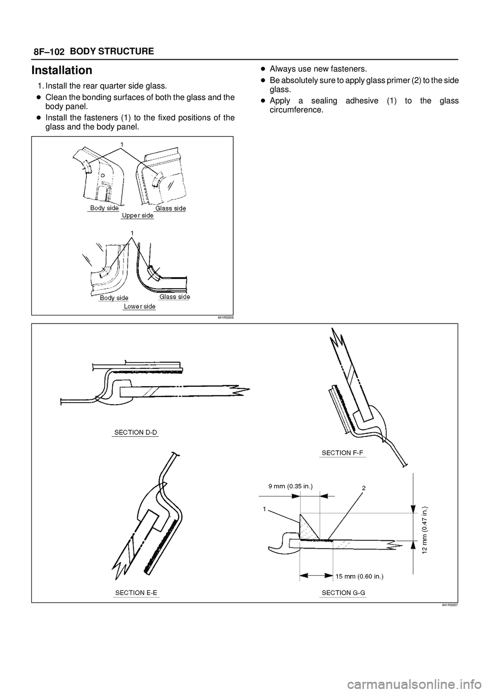 ISUZU TROOPER 1998  Service Repair Manual 8F±102BODY STRUCTURE
Installation
1. Install the rear quarter side glass.
Clean the bonding surfaces of both the glass and the
body panel.
Install the fasteners (1) to the fixed positions of the
gl