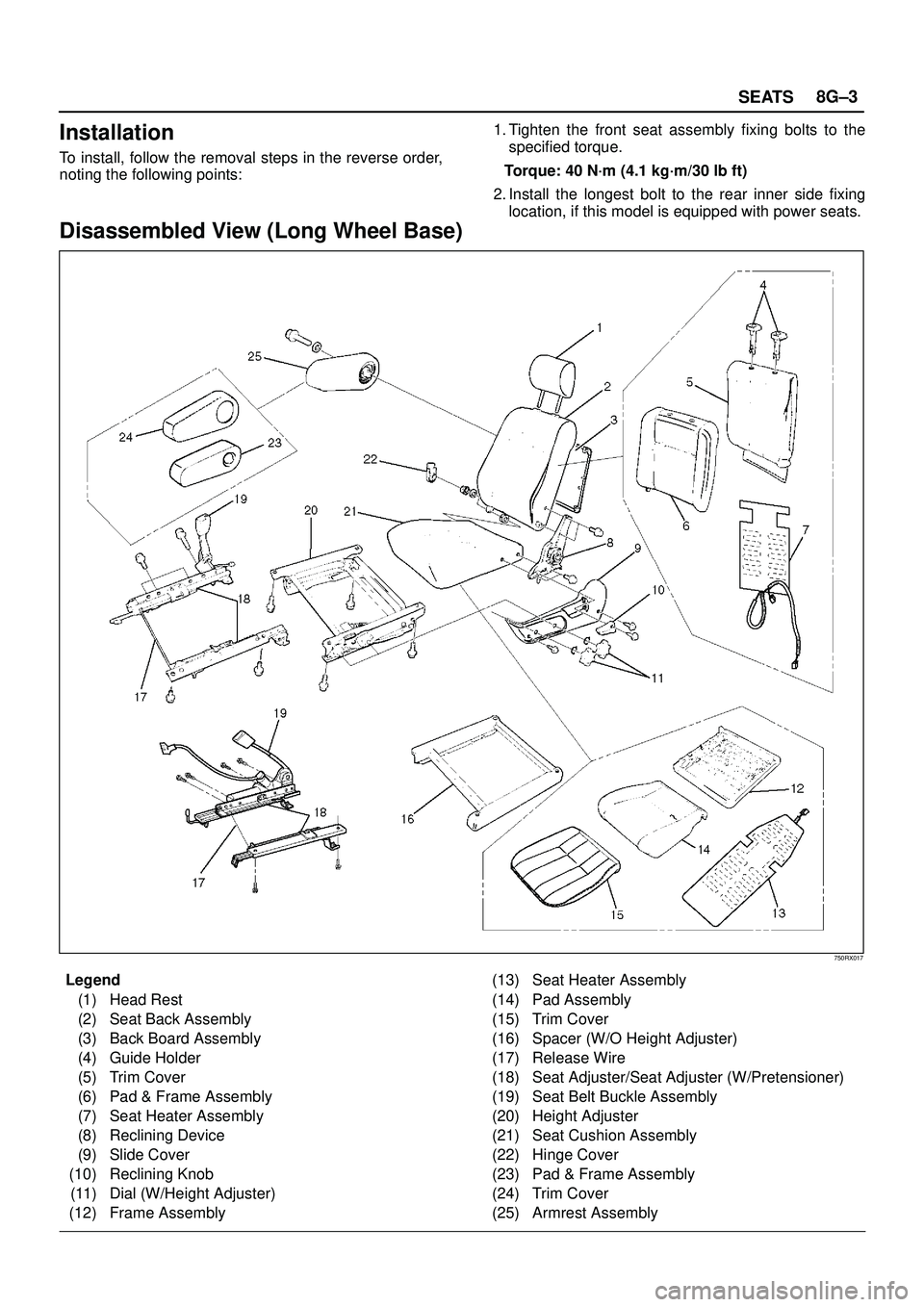 ISUZU TROOPER 1998  Service Repair Manual SEATS8G±3
Installation
To install, follow the removal steps in the reverse order,
noting the following points:1. Tighten the front seat assembly fixing bolts to the
specified torque.
Torque: 40 N´m 