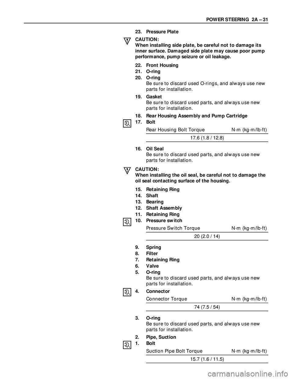 ISUZU TROOPER 1998 Service Repair Manual POWER STEERING 2A – 31
23. Pressure Plate
CAUTION:
When installing side plate, be careful not to damage its
inner surface. Damaged side plate may cause poor pump
performance, pump seizure or oil le ISUZU TROOPER 1998 Service Repair Manual POWER STEERING 2A – 31
23. Pressure Plate
CAUTION:
When installing side plate, be careful not to damage its
inner surface. Damaged side plate may cause poor pump
performance, pump seizure or oil le