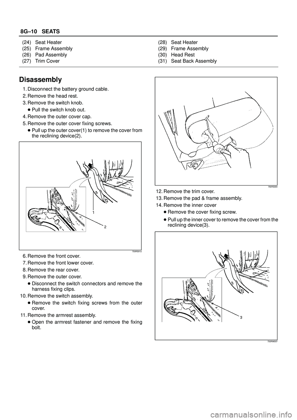 ISUZU TROOPER 1998  Service Repair Manual 8G±10SEATS
(24) Seat Heater
(25) Frame Assembly
(26) Pad Assembly
(27) Trim Cover(28) Seat Heater
(29) Frame Assembly
(30) Head Rest
(31) Seat Back Assembly
Disassembly
1. Disconnect the battery grou