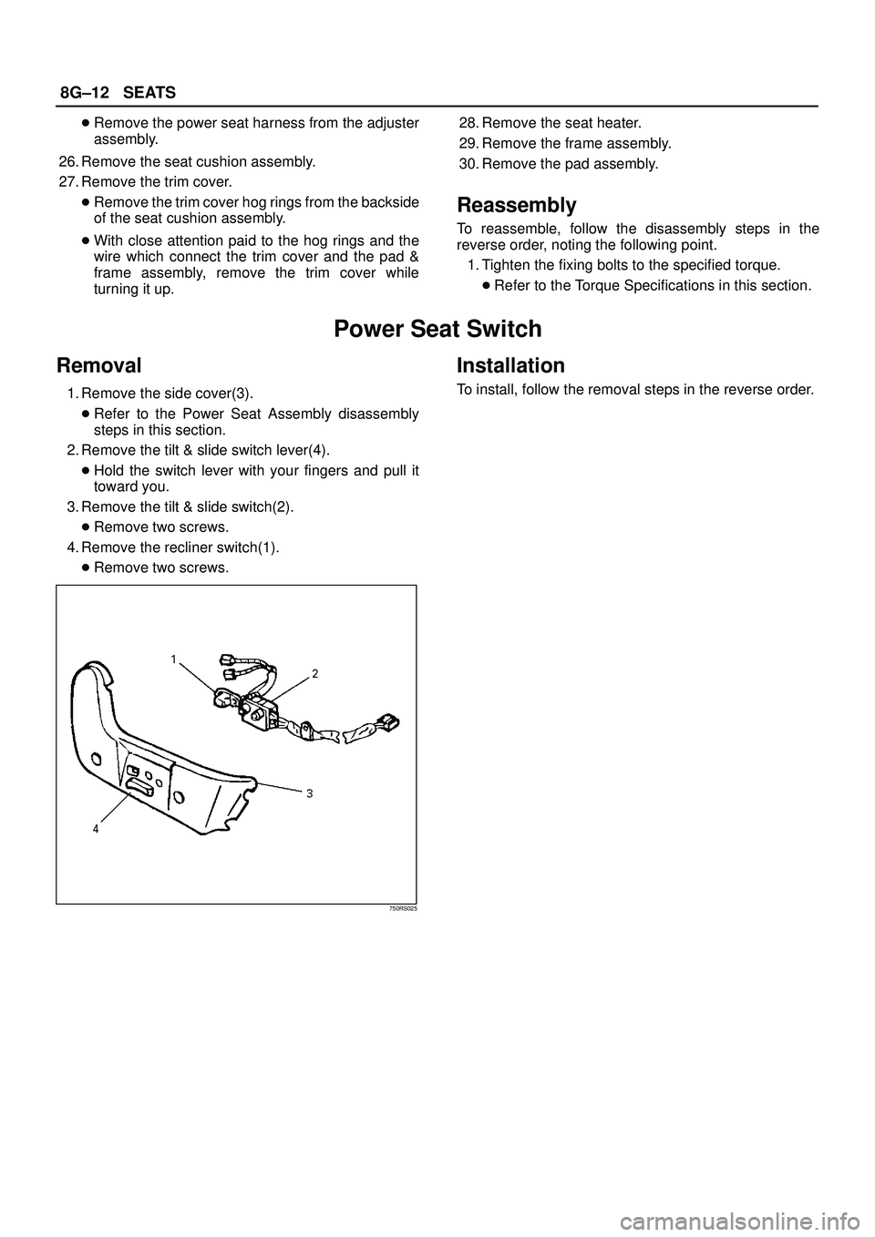 ISUZU TROOPER 1998  Service Repair Manual 8G±12SEATS
Remove the power seat harness from the adjuster
assembly.
26. Remove the seat cushion assembly.
27. Remove the trim cover.
Remove the trim cover hog rings from the backside
of the seat c