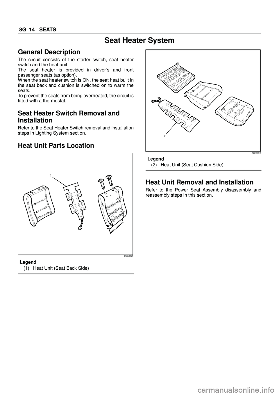ISUZU TROOPER 1998  Service Repair Manual 8G±14SEATS
Seat Heater System
General Description
The circuit consists of the starter switch, seat heater
switch and the heat unit.
The seat heater is provided in drivers and front
passenger seats (