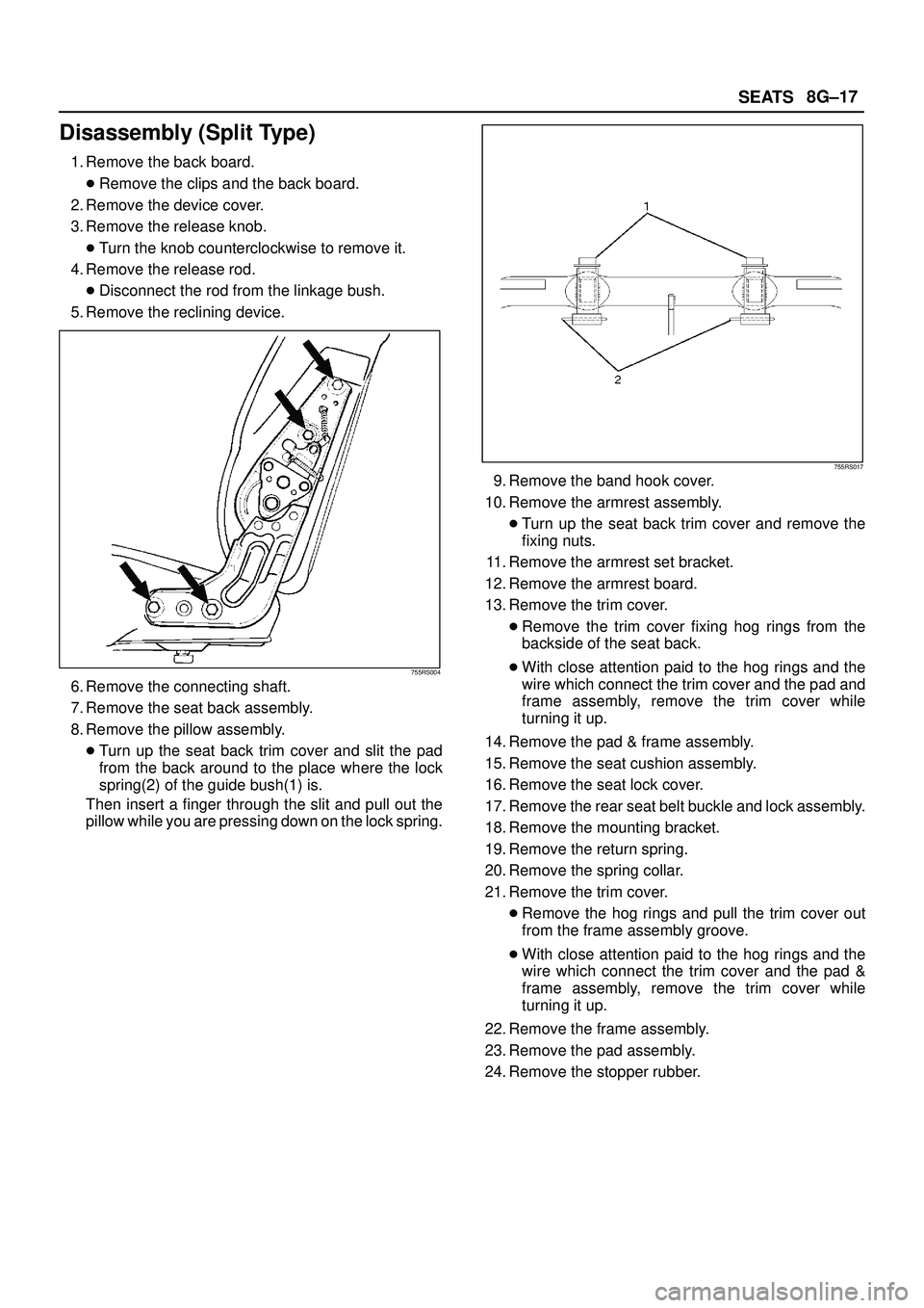 ISUZU TROOPER 1998  Service User Guide SEATS8G±17
Disassembly (Split Type)
1. Remove the back board.
Remove the clips and the back board.
2. Remove the device cover.
3. Remove the release knob.
Turn the knob counterclockwise to remove i