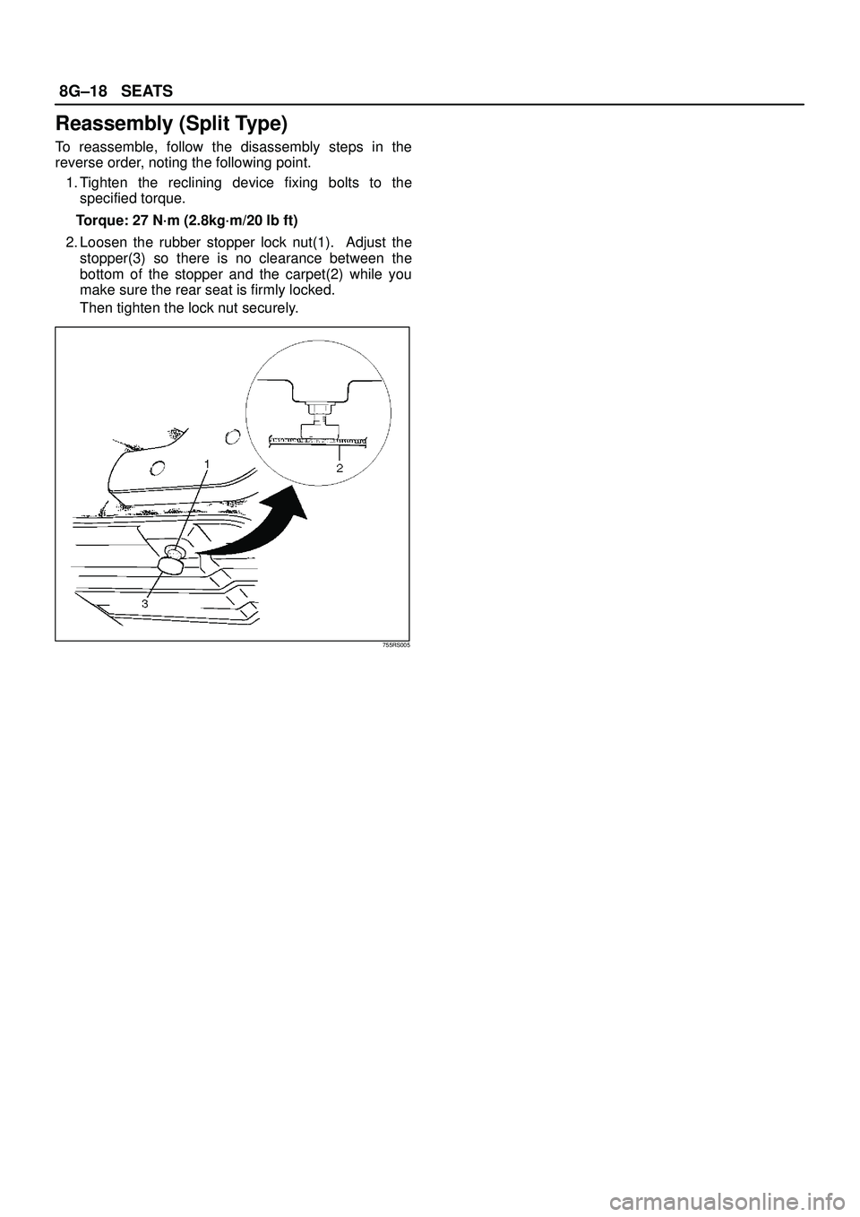 ISUZU TROOPER 1998  Service Repair Manual 8G±18SEATS
Reassembly (Split Type)
To reassemble, follow the disassembly steps in the
reverse order, noting the following point.
1. Tighten the reclining device fixing bolts to the
specified torque.
