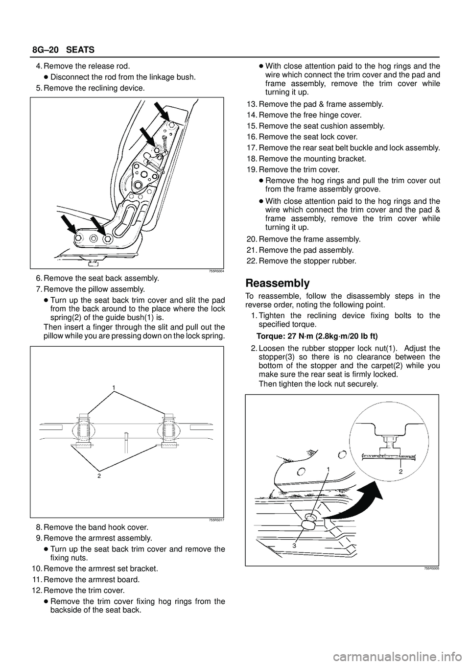 ISUZU TROOPER 1998  Service Repair Manual 8G±20SEATS
4. Remove the release rod.
Disconnect the rod from the linkage bush.
5. Remove the reclining device.
755RS004
6. Remove the seat back assembly.
7. Remove the pillow assembly.
Turn up the